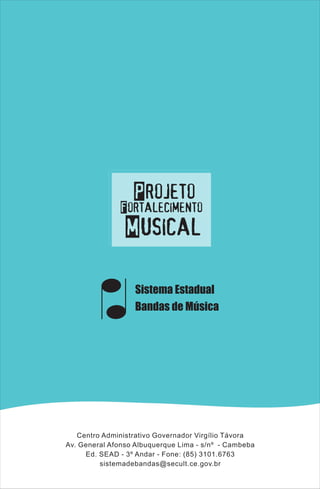 Centro Administrativo Governador Virgílio Távora
Av. General Afonso Albuquerque Lima - s/nº - Cambeba
Ed. SEAD - 3º Andar - Fone: (85) 3101.6763
sistemadebandas@secult.ce.gov.br
 