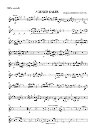 
JOAQUIM PEREIRA DE OLIVEIRA
III Clarinet in Bb
q=116
AGENOR SALES

ff
         
  


       
3
12

  

p

    

       
  
p
     
22
    
         
 
f
 
3
32
     
   
p
        
   
3
3
3 3 3
39

p
        
         
    
 
  
3
3 3 3
47
      
    
 
   
p
         
56
                     
  
f

66
 
    
    



 
 
p
 
 
  
 
  


  
  
75
 
p
      

        
84
 
          
   
  
   
 