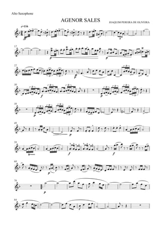 

JOAQUIM PEREIRA DE OLIVEIRA
Alto Saxophone
q=116
AGENOR SALES

ff
  
 

  
 


   


      

3
12

  

p
          
 
p
    
 

 
22
        
  
p

  
      
 


 

 3 3
3
30

 
f
   
  
p
      
  
3
3 3
3 3 3
3
38
 
p
    
 
      
   
  

3 3 3
3
48
 
    
   
p

 
   
 
  
    
  
58
      
f
















 

 
f
 
  
 
   
68


 

 
 
p
 

   
 
 
 

  
 



  

76
 
p
      

        
84
 

         

  
  
   
 