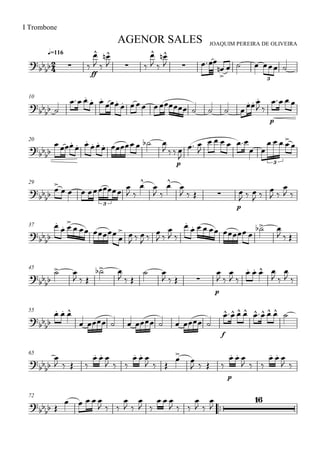 
JOAQUIM PEREIRA DE OLIVEIRA
I Trombone
q=116
AGENOR SALES
  
ff

  

 

  

 


     
3
10

 
 
 

        
 
p
  
20

 
 
 
    
 
p


 

    
 
   

3
29



    
 


 


   
p

  
 

 

 
3
37



 
  

 
  
 

 

 

     
 
  
45

 
  
 
  
 
   
p

 

 
   
 

 
55


  
        
f
      
65



   
  
  
  
  


   
p
  
  
  
 
72
 
    
  

 

 
  
  

 


 