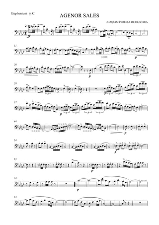 
JOAQUIM PEREIRA DE OLIVEIRA
Euphonium in C
q=116
AGENOR SALES


ff
   

 

   

 

 
 



      
3
11


 
 

   
          
 
p
  
20

 
 
 
    
  
p


 

    
 
   

3
29



    
  


  


   
p
          
3 3 3 3 3
37



 
  
p
 
        
   
      
3 3 3 3
44

   






    




    






   
   
p

  
    
54



 

 
  
        
f
      
65
 

     

    
  


   
p
  

    
  

  
 
74

  
  
 

  
p
      

   
83

     

         

 
  
  
 