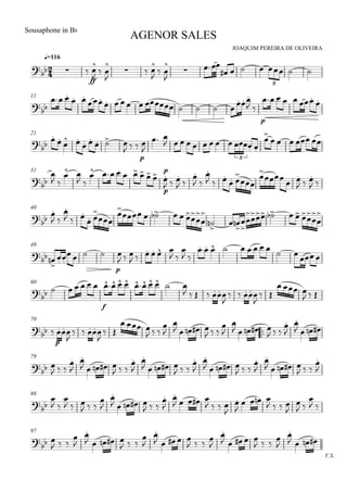 
JOAQUIM PEREIRA DE OLIVEIRA
Sousaphone in Bb
q=116
AGENOR SALES
  
ff

  


 
  



      
3
11

 
 

            
 
p
    

21

 

 
 
  
  
p


 
          

    
3
31


 
 
 
      p
p
  
  
 

 

  
 



  
  
 
40



 

  
 



     








  

 




    






49

 

  
   
p

  
     
 

 
        
   
60
    
f
         
      

    

 
  
  
70

 
p
  

    

 
  
  



    
  



    
  



   
79
 
  



    
  



    
  



    
  



    
  


88


 

  
  



    
  



    
   



   
   


 

 
97
V.S.

 
  



    
  



    
   


    
   


   
 
