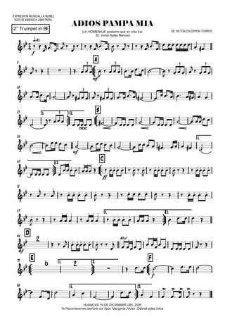 EXPRESION MUSICAL LA NOBEL
SUR DE AMERICA LIMA PERU
q=85
2° Trumpet in Bb
ADIOS PAMPA MIA
HUANCAS 18 DE DICIEMBRE DEL 2005
Te Recordaremos siempre tus hijos: Margarita, Victor ,Gabriel aylas colca
(Un HOMENAJE postumo que en vida fue:
Sr; Victor Aylas Ramos)
DE: NILTON CALDERON TORRES
8



A
16
25 1.



2.



B
34 1.



43 2.



C
51
57 1.



2.
D64



E73 1.



2.



F
86 1.



2.


f
 
mf
3 3 3 3
 3 3

cresc.
3

mf

ff



mf
 solo

 

f

 

  
 

    
  

 
    
 
   

       

        

    

   
    

   
        
      
 
                
                    
   




  





       

 

     

      
 
  
      

       

      


   





 





             
  
      

 

 






























 
       

 
    
    



 


  
 
