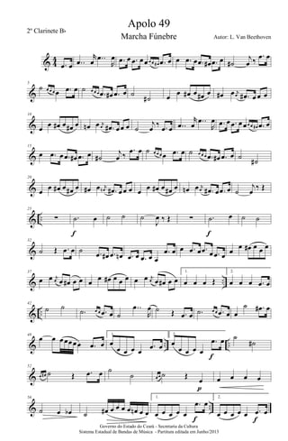 & 4
4
.œ œ ..œ
r
œ ..œ
R
œ .œ œ .œ œœœ œ œ# .œ œ œ .œ œ .œ œ# .œ œ ˙#
j
œ ‰
.œ œ
&
5
˙ œ œ œ œ .œ œ ˙ œ œ œ .œ œ# .œ œ ˙
˙# œ œ œ# œ œ# œ œ# œ j
œ .œ# œ œ œ
&
10
œ œ œ# œ œ# œ œn œ j
œ .œ# œœ œ ˙
j
œ ‰ .œ œ ..œ
r
œ ..œ
R
œ .œ œ .œ œœœ œ œ# .œ œ
&
15
œ .œ œ .œ œ# .œ œ ˙#
j
œ ‰
.œ œ ˙ œ œ œ œ .œ œ ˙ œ œ œ .œ œ# .œ œ ˙
˙#
&
20
œ œ œ# œ œ# œ œ# œ j
œn .œ# œœ œ œ œ œ# œ œ# œ œn œ j
œ .œ# œ .œ œ ˙
j
œ ‰ Œ
& ..
25
∑ .˙ œ
f
˙ ˙ ˙
J
œ ‰ Œ ∑ .˙ œ
f
˙ ˙
&
32
˙ Œ .œ œ ˙ .œ œ# .œ œn .œ œ .œ œ œ
.œ œ œ .œ œ .œ œ .œ œ œ
œ œ# œ œ œ
& ..
37
œ œ j
œ œ œ# œ œ œ œ œ# œ œ œ œ œ j
œ œ œ# œ œ
1.
œ œ œ Œ
2.
œ œ œ .œ œ
& ..
42
˙ ˙
.˙ œ œ .œ œ ˙
..œ
R
œ ˙ Œ .œ œ .˙ œ œ .œ œ œ
˙ .œ# œ
& .. ..
48
œ œ œœœœœ .œ œ
1.
œ
œ œ œ œ
.œ œ
2.
œ
œ œ œ œ
.œ œ
f
˙
˙#
&
52
œ œ# ˙ Œ .œ œ ˙
˙ œ œ ˙ Œ
œ
p
œ œ œ œ
& ..
56
˙ œ œb ˙ œ# œ œ œ œ œn œ œ
1.
œ œ œ œ œ
.œ œ
f
2.
œ œ œ œ œ .œ œ
f
Governo do Estado do Ceará - Secretaria da Cultura
Sistema Estadual de Bandas de Música - Partitura editada em Junho/2013
Apolo 49
Autor: L. Van Beethoven
2º Clarinete Bb
Marcha Fúnebre
 