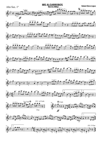   

     
3
      
3
            
3
3
  


 
        3
 
6



 
     

3



 
        3
 
10
  

  
        3
     
      
3   

  
 
15      

3



 
     

3



 3

 


   
 
20
  

    3

 


                   


  3
 
25

 


    
             


   3

 


   
 
30



      

    3

 


      

    3
   
35 

      



 3

 


   
1.



    3 2.



  
 
40
To Coda         3
Fine
D.C. al Coda
  


    

42 Coda


  
      
3
    
  
45
     
3


 
     
3
          
3
1.
  
 
    
51 2.

 


  
   


   


   
 









   


   


D.S. Y Fine
   
 




 
MIS ALGARROBOS Rafael Otero LópezMarcha MilitarAlto Sax. 1º
 