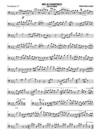 
 

       

3
        

3
   
        
3
3
  





    
3
 

6

      



3 3
   

  
    
3
  


      
 

11
     


     
   


   
 


16

      



3
3
      


 3

 


      

  3




21

 


                   


 3

 


   




26

             


 3

 


    


    3





31
   


           



3
   



36
    

     3
1.
   



 2.
   


 
To Coda 
     


41
Fine
D.C. al Coda
  


 



42 Coda


           3              3
 

46



        3              3 1.

   
2.
  




 
   
52 
    
   
    
  


    
   

D.S. Y Fine
   



 
MIS ALGARROBOS
Rafael Otero LópezMarcha MilitarTrombone 1º
 