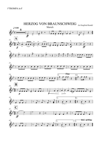 
q=110
1ªTROMPA in F
Arr:Siegfried RundelHERZOG VON BRAUNSCHWEIG
Marsch


ff
  
          

 


A11

p



 

    


 

   
      

sf


   
ff


  
16
      
       
  
  
  
        
21
                        
24 Fine1.

2.
                    

   


B28
 
p
   
     
p
            
 
33 1.

2.

     
  
  
  
  

   

 

C37

ff
             
  
42 1.

D.C. al Fine2.

     
  
  
  

 

   

 
 