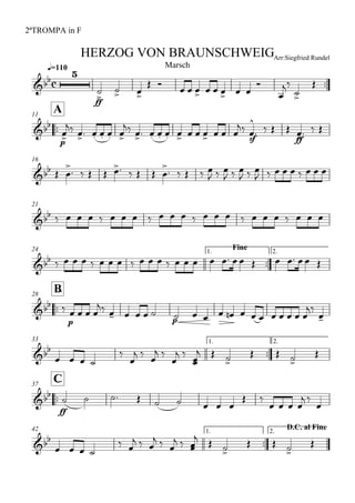 
q=110
2ªTROMPA in F
Arr:Siegfried RundelHERZOG VON BRAUNSCHWEIG
Marsch
 
ff


 
 
       






A11

p

     
           

sf


   
ff
  
16
  
        
    
  
  
  
        
21
                        
24 Fine1.

2.
                          

B28
 
p
   
     
p
            


33 1.

2.

   


  
 

 

  
  


C37

ff
        
 
   
 

42 1.

D.C. al Fine2.

   
 
  
  
  
  
  

 