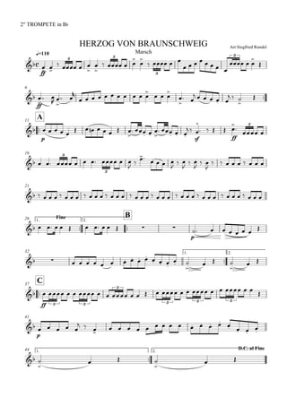 
q=110
2° TROMPETE in Bb
Arr:Siegfried RundelHERZOG VON BRAUNSCHWEIG
Marsch

ff
 
   



   



   
       
  


3 3
3
3
6

ff


 
 

 

             


 
     
  



A11

p
    
       

  


   
 
sf


   
ff

 
3
16
         



   

 

 

 

        
3
3
21
                                        
Fine1.

26

B2.
            
p
       
32 1.

2.
              
 

  

 

C37

ff
                     
3 3
3
3 3 3
41

p
    
  
               

1.

44 D.C. al Fine2.
 

  

 
 