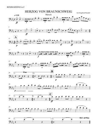 
q=110
BOMBARDINO in C
Arr:Siegfried RundelHERZOG VON BRAUNSCHWEIG
Marsch



ff




    
    

  
      
3 3 3
5

   
ff
 


       
      

 


A11



p

      
            
 
sf

  
ff
   

 
17

      

  
f
    
    
 

 
3 3
22




   
 

  
   
  
3 3
Fine1.

26

B2.


          
p
   
 
    
30


p
            
 
    
   
1.

35

C2.


 
 
 
 

ff
         

39


        
 
   
 
    
   
1.

44 D.C. al Fine2.


 
 
 
 

 