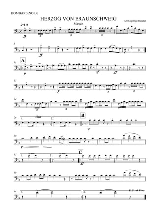
q=110
BOMBARDINO Bb
Arr:Siegfried RundelHERZOG VON BRAUNSCHWEIG
Marsch


ff
 
    
    

     
      
3 3 3
5
   
ff
  
       
      
  


A11


p

      
 
          
 
sf

  
ff

  

 
17

 

     
f
           
    
 

    
3 3
22



     

     
     
    
3 3
Fine1.

26

B2.
           
p
   
 
    
30

p
            
 
    
   
1.

35

C2.

 
 
 
 

ff
         

39


        
 
   
 
    
   
1.

44 D.C. al Fine2.

 
 
 
 

 