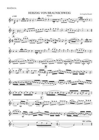 
q=110
REGÊNCIA
Arr:Siegfried RundelHERZOG VON BRAUNSCHWEIG
Marsch

ff
 
   



   



   
       
  


3 3
3
3
6

ff


 
 

 

             
 
     
  


A11

p
    
  
    
  
  
   

sf


  
 
ff

 
3
16
         
 
    
 

 

  
 

      

3
3
21
    

          

   

          

          
3 3 3 3
Fine1.

26

B
2.

   

   
mp p
     
     
      
         

30
                         
     
     
      
33
          
            
   
1.

35

C
2.
 


mp
  


ff
 
  

  

   
 
       
  
40

    
mf
   
     
     
 
           
   
1.

44 D.C. al Fine2.
 


    

 
 