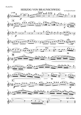
q=110
FLAUTA
Arr:Siegfried RundelHERZOG VON BRAUNSCHWEIG
Marsch



ff
 
  
              
 

    
 



A11

p
    
                     
 
sf

 
15



 
ff
   

  

  
    
  
  
  
 

      

21
    

          

   

             
3
3
25
Fine1.

2.



                  
mp
   3
3

B28


p
       
             

             
31
         
           
                

34 1.

2.


          
   
 

mp
    
    

C37


ff

  

  

   
 
  
  

       
mf
  
41


       
             
          
   

1.

44 D.C. al Fine2.



     
 
 