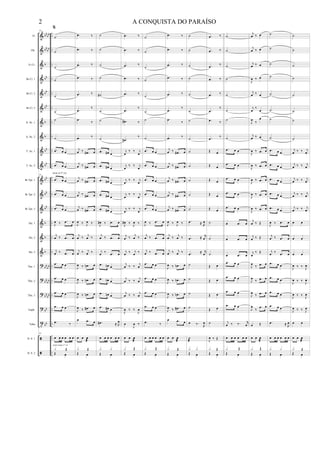 &
&
&
&
&
&
&
&
&
&
&
&
&
&
&
&
?
?
?
?
t


bb
bb
bb
bb
b
bb
bb
bb
b
b
bb
bb
bb
bb
bb
b
b
b
bb
bb
bbbb
bbbb
bb
bb
..
..
..
..
..
..
..
..
..
..
..
..
..
..
..
..
..
..
..
..
..
..
..
Fl.
Ob.
Eb Cl.
Bb Cl. 1
Bb Cl. 2
Bb Cl. 3
A. Sx. 1
A. Sx. 2
T. Sx. 1
T. Sx. 2
Bb Tpt. 1
Bb Tpt. 2
Bb Tpt. 3
Hn. 1
Hn. 2
Hn. 3
Tbn. 1
Tbn. 2
Tbn. 3
Euph.
Tuba
D. S. 1
D. S. 2
10
%
˙
˙
˙
˙
˙
˙
˙
˙
.œ œ œ
.œ œ œ
10
.œ œ œ
tocar só 2ª vez
.œ œ œ
.œ œ œ
J
œ ‰ .œ œ
j
œ ‰ .œ œ
j
œ ‰ .œ œ
.œ œ œ
.œ œ œ
.œ œ œ
.œ œ œ
.œ ‰
10
œ œ œ œ œ œ
pratos sempre 2° vez
Œ œ
x Œ
.œ ‰
.œ ‰
.œ ‰
.œ ‰
.œ ‰
.œ
‰
.œ
‰
.œ ‰
j
œ ‰ .œ# œ
j
œ ‰ .œ# œ
j
œ ‰ .œ# œ
j
œ ‰ .œ# œ
j
œ ‰ .œ# œ
J
œ ‰ J
œ ‰
j
œ ‰
j
œ ‰
j
œ ‰ j
œ ‰
J
œ ‰ .œn œ
J
œ ‰ .œn œ
J
œ ‰ .œn œ
J
œ ‰ .œ# œ
œ .œ œ
œ œ œ

Œ œ
x Œ
˙
˙
˙
˙
˙#
˙
˙
˙
.œ œ# œ
.œ œ# œ
.œ œ# œ
.œ œ# œ
.œ œ# œ
J
œ# ‰ .œ œ
j
œ ‰ .œ œ
j
œ ‰ .œ œ
.œ œn œ
.œ œn œ
.œ œn œ
.œ œ# œ
.œ# ≈ R
œ
œ œ œ œ œ œ
Œ œ
x x
.œ ‰
.œ ‰
.œ ‰
.œ ‰
.œ ‰
.œ
‰
.œ# ‰
.œ#
‰
j
œ
‰ ‰ j
œ
j
œ
‰ ‰ j
œ
j
œ
‰ ‰ j
œ
j
œ
‰ ‰ j
œ
j
œ
‰ ‰ j
œ
J
œ# ‰ J
œ ‰
j
œ ‰
j
œ ‰
j
œ ‰ j
œ ‰
j
œ ‰ ‰
j
œ
j
œ ‰ ‰
j
œ
j
œ ‰ ‰ j
œ
J
œ ‰ ‰
J
œ
œ
J
œ ‰
œ œ œ

Œ œ
x Œ
˙
˙
˙
˙
˙
˙
˙
˙
.œ œ œ
.œ œ œ
.œ œ œ
.œ œ œ
.œ œ œ
J
œ ‰ .œ œ
j
œ ‰ .œ œ
j
œ ‰ .œ œ
.œ œ œ
.œ œ œ
.œ œ œ
.œ œ œ
.œ ‰
œ œ œ œ œ œ
Œ œ
x Œ
.œ ‰
.œ ‰
.œ ‰
.œ ‰
.œ ‰
.œ
‰
.œ
‰
.œ ‰
j
œ ‰ .œ# œ
j
œ ‰ .œ# œ
j
œ ‰ .œ# œ
j
œ ‰ .œ# œ
j
œ ‰ .œ# œ
J
œ ‰ J
œ ‰
j
œ ‰
j
œ ‰
j
œ ‰ j
œ ‰
J
œ ‰ .œn œ
J
œ ‰ .œn œ
J
œ ‰ .œn œ
J
œ ‰ .œ# œ
œ .œ œ
œ œ œ

Œ œ
x Œ
˙
˙
˙
˙
˙
˙
˙
˙
˙
˙
˙
˙
˙
.œ ≈ R
œ
.œ ≈ r
œ
.œ ≈ r
œ
˙
˙
˙
˙
œ ‰.
R
œ
˙

Œ œ
x x
.œ ‰
.œ ‰
.œ ‰
.œ ‰
.œ ‰
.œ
‰
.œ ‰
.œ
‰
Œ œ
Œ œ
Œ œ
Œ œ
Œ œ
˙
˙
˙
Œ œ
Œ œ
Œ œ
Œ œ
˙
J
œ ‰ Œ
Œ œ
x Œ
˙
˙
˙
˙
˙
˙
˙
˙
.œ œ œ
.œ œ œ
.œ œ œ
.œ œ œ
.œ œ œ
œ .œ œ
œ .œ œ
œ .œ œ
.œ œ œ
.œ œ œ
.œ œ œ
.œ œ œ
j
œ ‰ ‰. r
œ
œ œ œ œ œ œ
Œ œ
x Œ
j
œ ‰ œ
j
œ ‰ œ
j
œ ‰ œ
J
œ ‰ œ
j
œ ‰ œ
j
œ
‰
œ
J
œ
‰
œ
j
œ ‰ œ
J
œ ‰ .œ œ
J
œ ‰ .œ œ
J
œ ‰ .œ œ
J
œ ‰ .œ œ
J
œ ‰ .œ œ
j
œ ‰ Œ
j
œ ‰ Œ
j
œ
‰ Œ
J
œ
‰ .œ œ
J
œ
‰ .œ œ
J
œ ‰ .œ œ
J
œ
‰
.œ œ
œ Œ
œ œ œ

Œ œ
x Œ
˙
˙
˙
˙
˙
˙
˙
˙
.œ œ œ
.œ œ œ
.œ œ œ
.œ œ œ
.œ œ œ
J
œ ‰ .œ œ
j
œ ‰ .œ œ
j
œ ‰ .œ œ
.œ œ œ
.œ œ œ
.œ œ œ
.œ œ œ
.œ ≈ R
œ
œ œ œ œ œ œ
Œ œ
x x
˙
˙
˙
˙
˙
˙
˙
˙
j
œ ‰ ‰ j
œ
j
œ ‰ ‰ j
œ
j
œ ‰ ‰ j
œ
j
œ ‰ ‰ j
œ
j
œ ‰ ‰ j
œ
œ œ
œ œ
œ œ
J
œ ‰ ‰ J
œ
J
œ ‰ ‰ J
œ
J
œ ‰ ‰
J
œ
J
œ ‰ ‰ J
œ
œ œ
œ œ œ

Œ œ
x Œ
A CONQUISTA DO PARAÍSO2
 