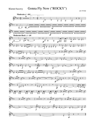 &
## c .. ..
Moderato q»¡º¢
‰
3 1.
∑
2.
∑
w
>f
w
> ˙
>
˙
>
w
>
.˙
>
Œ Œ
.˙
>
&
##
12
Ó Œ
œ
>
.˙ œ#
>
œ œ
>
œ
>
œ
>
œ
>
œ
>
œ
>
œ
>
œ
>
œ
>
œ
>
œ
>
œ
>
œ
>
œ
>
œ
>
œ
F
œ œ œ œ œ œ œ œ œ œ œ œ œ œ œ œ œ œ œ œ œ œ œ
&
##
19
œ œ œ œ œ œ œ œ œ œ œ œ œ œ œ œ œ œ œ œ œ œ œ œ œ
ƒ
œ œ œ œ œ œ œ œ œ œ œ œ œ œ œ œ œ œ œ œ œ œ œ
&
##
Moderato Rock q»¡¡§25
w
>f
.˙ œ
>
.œ wb
>
w
Ó Œ
œ
>ƒ
w
> w
> œ
>ƒ
œ
>
‰ ‰
œ
>
œ
>
Ó .œ
F
j
œ. ˙ .œ
j
œ. ˙
&
##
35
.œ
j
œ. ˙ .œ
j
œ. œ œ œ œ ˙
> ˙
>
.˙
>
œ œ.
f
.œ
>
œ
>
œ
>
j
œ. .˙
>
Œ .œ
F
j
œ. ˙ .œ
j
œ. ˙ .œ
j
œ. ˙
&
##
44
.œ
j
œ. œ œ œ œ ˙
> ˙
>
.˙
>
œ œ.
f
w w w .˙
Œ Œ œ
f
œ .œ
J
œ w Œ œ œ .œ
J
œ
&
##
54
w Œ œ œ .œ
J
œ w w
F
˙ ‰ œ>
j
œ w ˙ ‰ œ
>
j
œ w ˙ ‰ œ>
j
œ w
&
##
64
˙ ‰ œ
>
j
œ ˙
>f
˙
> wn
>
‰ œ
>
ƒ
œ
> .˙
>
‰ œ
>
œ
> .˙
> w
F
.˙ œ- w .˙ Œ ˙
>f
œ œ œ
&
##
74
.œ
>
j
œ œ œ œ œ ˙
>
œ œ œ .œ
>
j
œ œ œ œ œ ˙
> ˙>
.˙
>
œ œ
> w> w
Œ œ
f
œ .œ
J
œ w
&
##
83
Œ œ œ .œ
J
œ w Œ œ œ .œ
J
œ w w ˙ Œ
œ
>ƒ
œ
>
3
œ>
Œ Ó Ó Œ
œ> œ
>
3
œ
>
Œ Ó
&
##
92
Ó Œ
œ
>
œ>
3
œ
>
Œ Ó Ó Œ
œ
> œ>
3
œ
>
Œ Ó ∑
˙
>ƒ
.œ>
j
œ> w ˙ œ œ
> œ œ œ œ.
&
##
100
œ> œ>
‰ ‰
œ> œ>
Ó
œ> œ>
‰ ‰
œ> œ>
Ó
œ> œ>
‰ ‰
œ> œ>
Ó
œ> œ>
‰ ‰
œ> œ>
Ó Œ œ
f
œ .œ
J
œ w Œ œ œ .œ
J
œ
&
##
107
w Œ œ œ .œ
J
œ w
7
Ó Œ œ
f
œ .œ
J
œ ˙ ˙ Œ œ œ .œ j
œ ˙ .˙ Œ
&
##
122
w w w .˙ œ
>
f
.œ .œ
>
j
œ ˙ .˙ œ
>
.œ .œ
>
j
œ ˙ .˙ œ
â
w
>
˙ .œ
>
ƒ
j
œ
&
##
132
w
>
w w
> .˙ œ
>
œ
^
ß
Œ Ó
Gonna Fly Now ("ROCKY")
arr. N. Iwai
Klarnet basowy
 