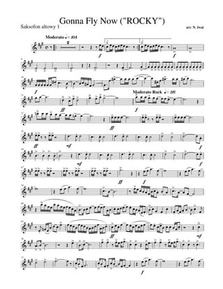 &
###
c .. ..
Moderato q»¡º¢
‰
2
Ó Œ ‰ œ
f
œ
1.
œä œœœœœœ .œ ‰
2.
œä œœœœœœ .œ ‰ w
>
f
w
>
&
##
#8
˙
>
˙
>
w
>
.˙
>
Œ Œ .˙
>
Ó Œ œ
> .˙ œ
>
œ œ
>
œ
>
œ
>
œ
>
œ
>
œ
>
œ
>
œ
>
œ
>
œ
>
œ
>
œ
>
œ
>
œ
>
œ
>
&
##
#16
œ
f
œ œ œ œ œ œ# . .œ
J
œ œ œ œ œ# œ ˙ .œ
œ œ#> œ œ œ œ œ œ œ
œ# œ .œ#> œ œ œ# œ .˙
&
###21
œ œ .˙ œä
ƒ
œ> œ> ˙> œä œ> œ> ˙> w
Moderato Rock q»¡¡§œä
f
œ œ œ> œ œ. œ œ œ> œ .˙ Œ
&
##
#27 œnä œ œ œ> œ œ. œ œ œn> œ .˙
Œ œ>
ƒ
œ œ œ .˙ œ>œ>
‰ ‰ œ>œ>
Ó œ> œ œ œ .˙
&
###32
œ>
ƒ
œ>
‰ ‰ œ>œ>
Ó .œ
F
J
œ. ˙ .œ
J
œ. ˙ .œ
J
œ. ˙ .œ
J
œ. ˙ ˙> ˙> .˙> œ œ.
f
&
###39
.œ
>
œ
>
œ
>
J
œ. .˙
>
Œ .œ
F
J
œ. ˙ .œ
J
œ. ˙ .œ
J
œ. ˙ .œ
J
œ. ˙ ˙> ˙> .˙> œ œ.
f
&
###47
œ>œ>
‰ ‰ œ>œ>
Ó œ>œ>
‰ ‰ œ>œ>
Ó œ>œ>
‰ ‰ œ>œ>
Ó
.˙>
ƒ
Œ Œ œ
f
œ .œ
J
œ w Œ œ œ .œ
J
œ
&
###54
w Œ œ œ .œ
J
œ w .œ>
œ .˙ ‰ œ>œ œœ œ œ œœ œ. œ œ .œ>
œ œ œ ˙
&
###60
Œ
œ> œ œœ œ œ œœœœœ œ .œ
>
œœ œ œ œœœ
œœ œ. œœœ œ œ. œœœœœ.
œ
> œ œ œ
œ
œ.
œœœ. œ
J
œ œ> j
œ
&
##
#65
‰ j
œ.
œn œœ œ œ œ> œœœœ
œœœœœœœœ
œœœ. œ>
ƒ
œœ œ œ œœ œœœœ œ œ.
œœœ œ œ œœœ. Ó Œ œ
ä
F
&
###70
.œ
>
œ
>
.˙ Ó Œ œ> .œ
> œ> .˙ œ> œ>
‰ œ>œœ .œ>
œ> œ>
Œ œ> .œ œ> œ>
‰ œ>œœ .œ>
œ> œ>
‰ .œ>
&
###77
˙> ˙> .˙>
J
œ ‰ œ
>
œ. œ .˙ œ
>
œ. œœ-
œ
>
œ. œœœ œ Œ œ
f
œ .œ
J
œ w Œ œ œ .œ
J
œ
Gonna Fly Now ("ROCKY")
arr. N. IwaiSaksofon altowy 1
 
