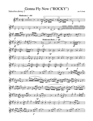 &
###
c .. ..
Moderato q»¡º¢
‰
2
Ó Œ ‰ œ
f
œ
1.
œ
ä œœœœœœ .œ ‰
2.
œ
ä œœœœœœ .œ ‰
w
>f
w
>
&
##
#8
˙
>
˙
>
w
>
.˙
>
Œ Œ
.˙
>
Ó Œ
œ
>
.˙ œ#
>
œ œ
>
œ
>
œ
>
œ
>
œ
>
œ
>
œ
>
œ
>
œ
>
œ
>
œ
>
œ
>
œ
>
œ
>
œ
>
&
##
#16
œ
f
œœœœœ œ# . .œ
J
œ œ œœ œ# œ˙ .œ œ œ#> œ œœœ œ œ œ
œœ .œ#> œœ œ# œ .˙ œ# œ .˙
&
###22
œ
ä
ƒ
œ
> œ#>
˙
> œä œ#> œ>
˙> w
Moderato Rock q»¡¡§
w
>
f
.˙ Œ wn> .˙ Œ œ>
ƒ
œ œ œ .˙
&
##
#30
œ>œ>
‰ ‰ œ>œ>
Ó œ>œœœ .˙ œ>
ƒ
œ>
‰ ‰ œ>œ>
Ó .œ
F
J
œ. ˙ .œ
j
œ. ˙ .œ
J
œ. ˙ .œ
j
œ. ˙
&
###37
˙
>
˙
>
.˙
>
œ œ.
f
.œ
>
œ
>
œ
>
j
œ.
.˙
>
Œ .œ
F
J
œ. ˙ .œ
j
œ. ˙ .œ
J
œ. ˙ .œ
j
œ. ˙
&
###45
˙
>
˙
>
.˙
>
œ œ.
f
œ>œ>
‰ ‰ œ>œ>
Ó œ>œ>
‰ ‰ œ>œ>
Ó œ>œ>
‰ ‰ œ>œ>
Ó
.˙>
ƒ
Œ Œ œ
f
œ .œ
J
œ
&
###52
w Œ œ œ .œ
J
œ w Œ œ œ .œ
J
œ w .œ>
œ .˙ ‰ œ>œœœœœœœœ. œ œ
&
###59
.œ>
œ œ œ ˙ Œ
œ> œ œœ œ œ œœ œ œ œœ .œ
>
œœ œ œ œœœ
œœ œ. œœœ œ œ. œœœœœ.
œ
> œ œ œ
œ
&
###64
œ.
œ œ œ. œ
J
œ œ> j
œ ‰ j
œ.
œn œ
œ œ œ œ> œ œ œ œ œ œ œ œ œ œ œ œ
œ œ œ. œ>
ƒ
œ œ œ œ œ œ œ œ œ œ
&
##
#68
œ œ.
œœœ œ œ œœœ. Ó Œ œ
ä
F
.œ
>
œ
>
.˙ Ó Œ œ>
.œ
> œ> .˙ œ> œ>
‰
œ>œœ .œ>
&
###74
œ> œ>
Œ œ> .œ œ> œ>
‰ œ>œœ .œ>
œ> œ>
‰ .œ>
˙
>
˙
> .˙>
J
œ ‰ œ
>
œ. œ .˙
&
###80
œ
>
œ. œ œ-
œ
>
œ. œ œ œ œ Œ œ
f
œ .œ
J
œ w Œ œ œ .œ
J
œ w Œ œ œ .œ
J
œ w
Gonna Fly Now ("ROCKY")
arr. N. IwaiSaksofon altowy 2
 