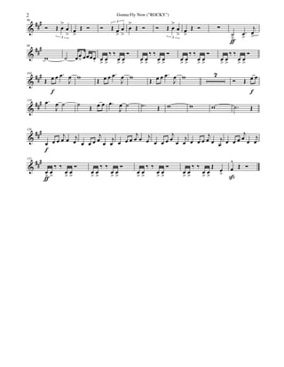 &
###90
Ó Œ œ
>
œ
>3
œ
>
Œ Ó Ó Œ œ
>
œ
>
3
œ
>
Œ Ó Ó Œ œ
>
œ
>3
œ
>
Œ Ó ∑
˙
>ƒ
.œ
>
j
œ
>
&
##
#98
w ˙ œœ
> œœœœ. œ
>
œ
>
‰ ‰
œ
>
œ
>
Ó
œ
>
œ
>
‰ ‰
œ
>
œ
>
Ó
œ
>
œ
>
‰ ‰
œ
>
œ
>
Ó
œ
>
œ
>
‰ ‰
œ
>
œ
>
Ó
&
##
#104
Œ œ
f
œ .œ
J
œ w
Œ œ œ .œ
J
œ w
Œ œ œ .œ
J
œ w 7
Ó Œ œ
f
œ
&
###118 .œ
J
œ ˙ ˙
Œ œ œ .œ
J
œ ˙ .˙ Œ w w w .˙ Œ
&
###126
œ
f
œ œ
j
œ œ j
œ œ œ œ
j
œ œ
j
œ œ œ œ
j
œ œ j
œ œ œ œ
j
œ œ
j
œ œ œ œ
j
œ œ j
œ œ œ œ
j
œ œ
j
œ
&
##
#132
œ
>ƒ
œ
>
‰ ‰
œ
>
œ
>
Ó
œ
>
œ
>
‰ ‰
œ
>
œ
>
Ó
œ
>
œ
>
‰ ‰
œ
>
œ
>
Ó
œ
>
œ
>
‰ ‰
œ
>
œ
>
Œ œ
>
œ
^
ß
Œ Ó
2 Gonna Fly Now ("ROCKY")
 