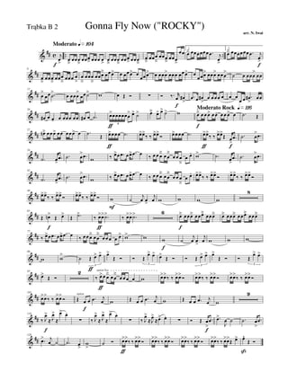 &
## c .. ..
Moderato q»¡º¢
j
œ
>f
œ
â
œœœ
â
œœœ
â œœœ œ
>
œ
â
œœœ
â
œœœ
â œœœ
â
œ
â
œœœ
â
œœœ
â
œœœ
>
œœ
1.
œä œœœœœœ .œ j
œ
>
2.
œä œœœœœœ .œ j
œ
>
f
&
##
6
œ
â
œœœ
â
œœœ
â
œœœ œ
>
œ
â
œœœ
â
œœœä œœœ> œ œœœ> œ
œœœ> œ œœœ> œœœ œœœ> œ
œœœ> œœœ> œœœ
>
˙ œ œœœ
>
œœ
&
##
12
œ
>
œœ .˙
>
œ œœœ
>
œœ˙> w œ Œ Ó ∑ Ó ‰. r
œ
f
œ#
>
.œ œ œ#
>
œ œœœ œ œ œ
œ œ .œ#
>
œœ
&
##
20
œ# œ œ- œ œœœ œœ œ# œ .˙ œ>
ƒ
œœœœœœ
> œ> ˙>
6
œä œ> œ> ˙> w
Moderato Rock q»¡¡§
œä
f
œ œ œ> œ œ. œ œ œ> œ .˙ Œ
&
##
27
œnä œœœ> œœ. œœœ> œ .˙ Œ œ>
ƒ
œœœ .˙ œ>œ>
‰ ‰ œ>œ>
Ó œ>œœœ .˙ œ>
ƒ
œ>
‰ ‰ œ>œ>
Œ œ
>
f
.œ .˙ œ
> .œ
&
##
34
.˙ œ
>
.œ .˙ œ
> .œ w ‰ œ>œ .œ œœ> .œ œ ‰ œ œ œä œ œ
ä
œ œ œ
â
œ œ. w> .˙ œ
>
.œ .˙ œ
> .œ
&
##
42
.˙ œ
>
.œ .˙ œ
> .œ w ‰ œ>œ .œ œœ> .œ œ ‰ œ œ œä œ œ
ä
œ œ œ
â
œ œ. œ>œ>
‰ ‰ œ>œ>
Ó œ>œ>
‰ ‰ œ>œ>
Ó
&
##
49
œ>œ>
‰ ‰ œ>œ>
Ó œ>œ>
‰ ‰ œ>œ>
Ó w
F
˙
j
œ œ
>
j
œ w w w w
8
&
##
65
Œ œn>
f
Œ œ>
Œ .˙>
‰ œ>
ƒ
œ> .˙>
‰ œ>œ> .˙> 6
œä
f
œœœä œœœä œœœä œä œœœä œœœä œœœä
&
##
77
‰ œ>œ .œ œœ> .œ œ ‰ œ œœä œ œ
ä
œ œ œ œ œ> w> w w
f
˙
j
œ œ
>
j
œ w w w
&
##
86
w w
>
˙ Œ œ>
ƒ
œ>
3
œ>
Œ Ó Ó Œ
œ> œ>
3
œ>
Œ Ó Ó Œ œ> œ>
3
œ>
Œ Ó Ó Œ
œ> œ>
3
&
##
95
œ>
Œ Ó
2
‰ œ>
ƒ
option 8va
œ œä œ œ
ä
œ œ œ œ w œ>œ>
‰ ‰ œ>œ>
Ó œ>œ>
‰ ‰ œ>œ>
Ó œ>œ>
‰ ‰ œ>œ>
Ó
&
##
103
œ>œ>
‰ ‰ œ>œ>
Ó Œ
option
œ
f
œ .œ j
œ w Œ œ œ .œ j
œ w Œ œ œ .œ j
œ w
9
&
##
119
‰ J
œ>
f
≈ J
œ>
≈
œ> œ.
∑ ‰ J
œ>
≈ J
œ>
≈
œ> œ.
∑ ‰ J
œ>
≈J
œ>
≈œ> œ.
∑ Ó Œ œ
>
f
.œ .œ>
J
œ ˙ .˙ œ
>
.œ
&
##
128
.œ> j
œ ˙ .˙ œ
>
w
>
˙ Ó œ>
ƒ
œ>
‰ ‰ œ>œ>
Ó œ>œ>
‰ ‰ œ>œ>
Ó œ>œ>
‰ ‰ œ>œ>
Ó œ>œ>
‰ ‰ œ>œ>
Œ œ> œ^
ß
Œ Ó
Gonna Fly Now ("ROCKY")
arr. N. Iwai
Trąbka B 2
 