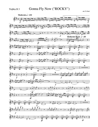 &
## c .. ..
Moderato q»¡º¢
j
œ
>f
œ
â
œœœ
â
œœœ
â œœœ œ
>
œ
â
œœœ
â
œœœ
â
œœœ
â œ
â
œœœ
â
œœœ
â
œœœ
>
œœ
1.
œ
â
œœœœœœ .œ j
œ
>
2.
œ
â
œœœœœœ .œ j
œ
>f
&
##
6
œ
â
œœœ
â
œœœ
â œœœ œ
>
œ
â
œœœ
â
œœœ
ä
œœœ
>
œ œœœ
>
œ
œœœ
>
œ œœœ
>
œœœ œœœ
>
œ
œœœ
>
œœœ
>
œœœ
>
˙ œ œœœ
>
œœ
&
##
12
œ> œœ .˙
>
œ œœœ> œœ ˙#
>
w œ Œ Ó ∑ Ó ‰. r
œ
f
œ#
>
.œ œ œ#
>
œ œœœ œ œ œ
œ œ .œ#
>
œœ
&
##
20
œ# œ œ- œ œ œ œ œ œ œ œ .˙ œ
>
ƒ
œœœœœ œ#
>
œ
>
˙
>
6
œä œ> œ>
˙> w
Moderato Rock q»¡¡§
œä
f
œœ œ> œ œ. œ œœ
>
œ .˙ Œ
&
##
27
œnä œœœ> œœ. œœ œn> œ .˙ Œ œ
>
ƒ
œœœ .˙ œ
>
œ
>
‰ ‰ œ
>
œ
>
Ó œ
>
œœœ .˙ œ
>
ƒ
œ
>
‰ ‰ œ
>
œ
>
Œ œ
>
f
.œ .˙ œ
> .œ
&
##
34
.˙ œ
>
.œ .˙ œ
> .œ w ‰ œ>œ .œ œœ> .œ œ ‰ œ œ œä œ œ
ä
œ œ œ
â
œ œ. w
> .˙ œ
>
.œ .˙ œ
> .œ
&
##
42
.˙ œ
>
.œ .˙ œ
> .œ w ‰ œ>œ .œ œœ> .œ œ ‰ œ œ œä œ œ
ä
œ œ œ
â
œ œ. œ
>
œ
>
‰ ‰ œ
>
œ
>
Ó œ
>
œ
>
‰ ‰ œ
>
œ
>
Ó
&
##
49
œ
>
œ
>
‰ ‰ œ
>
œ
>
Ó œ
>
œ
>
‰ ‰ œ
>
œ
>
Ó w
F
˙
j
œ œ
>
j
œ w w w w
8
&
##
65
Œ œ
>
f
Œ œ
>
Œ .˙
>
‰ œ
>
ƒ
œ
> .˙
>
‰ œ
>
œ
> .˙
> 6
œä
f
œœœä œœœä œœœä œä œ œ œä œ œ œä
œ œ œä
&
##
77
‰ œ>œ .œ œœ> .œ œ ‰ œ œœä œ œ
ä
œ œ œ œ œ
>
w
>
w
w
f
˙
j
œ œ>
j
œ w w w
&
##
86
w w
>
˙ Œ œ
>
ƒ
œ>
3
œ>
Œ Ó Ó Œ œ> œ>
3
œ
>
Œ Ó Ó Œ œ
> œ>
3
œ>
Œ Ó Ó Œ œ> œ>
3
&
##
95
œ
>
Œ Ó ∑ ‰ œ>
ƒ
œ .œ œœ> .œ œ .˙ œ œ>œ œä œ œä œ œ œ œ œ>
œ œ œ œ.
œ
>
œ
>
‰ ‰ œ
>
œ
>
Ó œ
>
œ
>
‰ ‰ œ
>
œ
>
Ó
&
##
102
œ
>
œ
>
‰ ‰ œ
>
œ
>
Ó œ
>
œ
>
‰ ‰ œ
>
œ
>
Ó Œ
option
œ
f
œ .œ j
œ w
Œ
œ œ .œ j
œ w
Œ
œ œ .œ j
œ w
9
&
##
119
‰ J
œ>
f
≈ J
œ>
≈
œ> œ.
∑ ‰ J
œ>
≈ J
œ>
≈
œ> œ.
∑ ‰ J
œ>
≈J
œ>
≈œ> œ.
∑ Ó Œ œ
>
f
.œ .œ>
J
œ ˙ .˙ œ
>
.œ
&
##
128
.œ> j
œ ˙ .˙
œ
>
w
>
˙
Ó œ
>
ƒ
œ
>
‰ ‰ œ
>
œ
>
Ó œ
>
œ
>
‰ ‰ œ
>
œ
>
Ó œ
>
œ
>
‰ ‰ œ
>
œ
>
Ó œ
>
œ
>
‰ ‰ œ
>
œ
>
Œ œ> œ^
ß
Œ Ó
Gonna Fly Now ("ROCKY")
arr. N. Iwai
Trąbka B 3
 