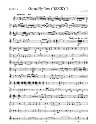 &
# c .. ..
Moderato q»¡º¢
j
œ
>
f
œ
â
œœœ
â
œœœ
â
œœœ œœ
>
œœ
â
œœœœœœ
â
œœœœœœ
â
œœœœœœ
â
œœ
â
œœœœœœ
ä œœœœœœ
â
œœœœœœ
> œœœœ
1.
œœ
ä œœœœœœœœœœœœ ..œœ
j
œ
>
2.
œœ
ä œœœœœœœœœœœœ ..œœ
j
œ
>
f
&
#6
œœ
â
œœœœœœ
â
œœœœœœ
â
œœœœœœ œœ
> œœ
ä œœœœœœ
ä œœœœœœ
ä œœœœœœ
> œœ œœœœœœ
> œœ œœ
œœœœ
> œœ œœœœœœ
> œœœœœœ œœœ
œ
œœ
> œœ œœ
œœœœ
> œœœœœœ
>
œœœ
œ
œœ
> ˙˙ œœ œœœœœœ
> œœœœ
&
#12
œœ
> œœœ
œ
..˙˙
> œœ œœœœœœ
> œœœ
œ ˙
˙
#
>
w
w
œ
œ Œ Ó œ
f
œœ œœœ
œ#. .œ
j
œ œ œœ œ# œ .œ œ œ#> .œ œ œ#> œ œœœ œ
&
#19
œ œ
œ# œ .œ#> œœ œ# œ .˙ ∑ œ
œ
#
>
ƒ
œœœ
œ
œ
œ
œ
œ
œ
œœ
œ>
œœ
>
˙
˙
>
6
œœ
ä œœ
> œœ
> ˙˙
> ww
Moderato Rock q»¡¡§4
œœ
>
ƒ
œœœœœœ .
.˙˙
&
#30
œœ
>œœ
>
‰ ‰ œœ
>œœ
>
Ó œœ
>œœ œœ œœ ..˙˙ œœ
>
ƒ
œœ
>
‰ ‰ œœ
>œœ
>
Ó ..
œ
œ
F
j
œ
œ.
˙
˙
.
.
œ
œ
j
œ
œ.
˙
˙
..
œ
œ
j
œ
œ.
˙
˙
.
.
œ
œ
j
œ
œ.
˙
˙
˙
˙
>
˙
˙
>
&
#38
..
˙
˙>
œ
œ
œ
œ.
f
..œœ
>
œœ
>
œœ
>
j
œœ.
..˙˙
>
Œ
5
Ó Œ ‰
j
œ
œ.
f
w
w
w
w
w
w
.˙>
ƒ
Œ
5
&
#56
‰ œœ
>
F
œœ
> œœ
> œœ
> œœ
> œœ
> œœ
> w
w
˙
˙ ‰ œ
œ
>
j
œ
œ w
w
˙
˙
‰ œ
œ>
j
œ
œ
w
w
˙
˙ ‰ œ
œ
>
j
œ
œ w
w
˙
˙
‰ œ
œ>
j
œ
œ
&
#65
Œ œœn
>
f
Œ œœ
>
Œ ..
˙˙
>
‰ œœ
>
ƒ
œœ
> ..
˙˙
>
‰ œœ
>œœ
> ..
˙˙
> 4
œ
â
f
œœœ
â
œœœ
â
œœœ
â
œœ
â
œœœœœœ
â
œœœœœœ
â
œœœœœœ
â
&
#75
œ
â
œœœ
â
œœœ
â
œœœ
â
œœ
â
œœœœœœ
â
œœœœ
œœ
â
œœœœœœ
â
˙˙
>
˙˙
>
‰
œ
œ
œ
œ
œ
œ
ä œ
œ
œ
œ
ä œ
œ
œ
œ
œœ œœ œ> .˙
>
œ
> w 5
~~~
&
#86
‰ œœ
>
f
œœ
> œœ
> œœ
> œœ
> œœ
> œœ
> œœ
> œœ
> œœ
> œœ
> œœ
> œœ
> œœ
> œœ
> œœ
> œœ
> œœ
> œœ
>
Œ œ
œ
>
œ
œ
>
3
œœ
>
Œ Ó Ó Œ œœ
> œ
œ
>
3
œ
œ
>
Œ Ó Ó Œ œ
œ
>
œ
œ
>
3
œœ
>
Œ Ó
&
#94
Ó Œ œ
œ
> œ
œ
>
3
œ
œ
>
Œ Ó ∑ ˙˙
ƒ
..œœ ‰ ‰
œ>œ œä œ œä œ œ œ œ w œ
œ
>œ
œ
>
‰ ‰ œ
œ
>œ
œ
>
Ó œ
œ
>œ
œ
>
‰ ‰ œ
œ
>œ
œ
>
Ó
&
#102
œœ
>œœ
>
‰ ‰ œ
œ
>œœ
>
Ó w> 6
..
œ
œ
F
œ
œ
œ
œ
œ
œ
˙
˙
˙
˙
‰ ..
œ
œ
.
.
œ
œ
œ
œ
œ
œ
œ
œ
˙
˙
˙
˙ ‰ .
.
œ
œ ..
œ
œ
œ
œ
œ
œ
œ
œ
˙
˙
&
#115
˙
˙
‰ ..
œ
œ
˙˙
j
œœ œœ
j
œœ œœ .
.˙˙>
j
œ
œ
f
œ
œ
j
œ
œ
˙
˙
w
w
j
œ
œ
œ
œ
j
œ
œ
˙
˙
w
w
&
#122 j
œ
œ
œ
œ
j
œ
œ
˙
˙
w
w
j
œ
œ
œ
œ
j
œ
œ
˙
˙
..˙
˙
Œ œä
f
œ œ ˙
J
œ œ>
J
œ ˙ œ
ä
œ œ ˙
&
#129
J
œ œ
>
J
œ ˙ œ
ä
œ œ ˙
J
œ œ
J
œ ˙>
w
>
ƒ
w w> .˙ œ
œ
>
œ
œ
^
ß
Œ Ó
Gonna Fly Now ("ROCKY")
arr. N. Iwai
Róg F 1-2
 