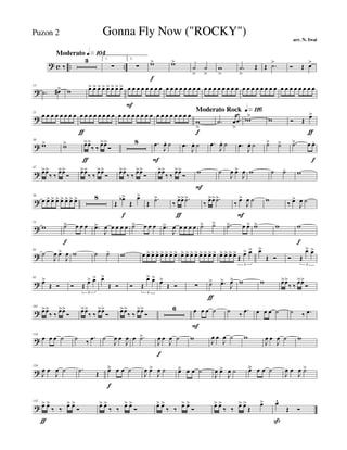 ? c .. ..
Moderato q»¡º¢
‰
3 1.
∑
2.
∑ w>
f
w>
˙
>
˙
>
w
>
.˙
>
Œ Œ .˙>
Ó Œ œ>
?
13
.˙ œ#> w œ> œ> œ> œ> œ> œ> œ> œ> œ
F
œ œ œ œ œ œ œ œ œ œ œ œ œ œ œ œ œ œ œ œ œ œ œ œ œ œ œ œ œ œ œ œ œ œ œ œ œ œ œ
?
21
œ œ œ œ œ œ œ œ œ
ƒ
œ œ œ œ œ œ œ œ œ œ œ œ œ œ œ œ œ œ œ œ œ œ œ
Moderato Rock q»¡¡§
w
>
f
.˙ œ
>
.œ wb> w Ó Œ œ>
ƒ
?
30
w> w> œ>
ƒ
œ>
‰ ‰ œ>œ>
Ó
8 .œ
F
J
œ. ˙ .œ
J
œ. ˙ .œ
J
œ. ˙ .œ
J
œ. ˙ ˙> ˙> .˙> œ œ.
f
?
47
œ>œ>
‰ ‰ œ>œ>
Ó œ>œ>
‰ ‰ œ>œ>
Ó œ>œ>
‰ ‰ œ>œ>
Ó œ>œ>
‰ ‰ œ>œ>
Ó w
F
˙
J
œ œ>
J
œ w ˙ ˙- w
?
56
œ œ> œ> œ> œ> œ> œ> œ> 8
Œ
œb>
f
Œ
œ>
Œ
.˙>
‰ œ>
ƒ
œ> .˙>
‰ œ>œ> .˙>
‰ œ>
F
J
œ ˙ w ‰ œ>
J
œ ˙
?
72
w ˙>
f
œ œ œ .œ>
J
œ œ œ œ œ ˙> œ œ œ .œ>
J
œ œ œ œ œ ˙> ˙> .˙> œ œ> w> w w
f
?
82
˙
J
œ œ>
J
œ w ˙ ˙- w œ œ> œ> œ> œ> œ> œ> œ> œ> œ> œ> œ> œ> œ> œ> œ> œ> œ> œ> œ>
Œ œ> œ>
3
œ>
Œ Ó Ó Œ
œ> œ>
3
?
91
œ>
Œ Ó Ó Œ œ> œ>
3
œ>
Œ Ó Ó Œ
œ> œ>
3
œ>
Œ Ó ∑ ˙>
ƒ
.œ>
J
œ> w w œ>œ>
‰ ‰ œ>œ>
Ó
?
101
œ>œ>
‰ ‰
œ>œ>
Ó
œ>œ>
‰ ‰
œ>œ>
Ó
œ>œ>
‰ ‰
œ>œ>
Ó
6 œ
F
œ œ ˙ ˙ ‰
.œ œ œ œ ˙ ˙ ‰ .œ
?
114
œ œ œ ˙ ˙ ‰
.œ ˙
J
œ œ
J
œ œ .˙>
J
œ
f
œ
J
œ ˙ w J
œ œ
J
œ ˙ w
J
œ œ
J
œ ˙ w
?
124
J
œ œ
J
œ ˙ .˙ Œ œä
f
œ œ ˙
J
œ œ>
J
œ ˙ œä œ œ ˙
J
œ œ>
J
œ ˙ œä œ œ ˙
J
œ œ
J
œ ˙>
?
132
œ>
ƒ
œ>
‰ ‰
œ> œ>
Ó
œ> œ>
‰ ‰
œ> œ>
Ó
œ> œ>
‰ ‰
œ> œ>
Ó
œ> œ>
‰ ‰
œ> œ>
Œ
œ> œ^
ß
Œ Ó
Gonna Fly Now ("ROCKY")
arr. N. Iwai
Puzon 2
 