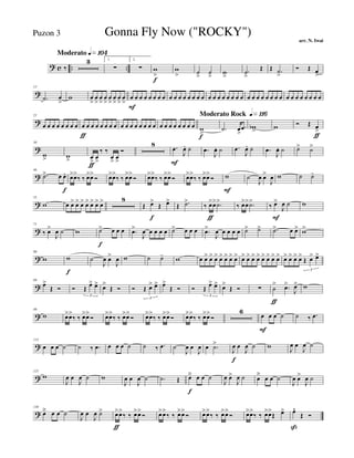 ? c .. ..
Moderato q»¡º¢
‰
3 1.
∑
2.
∑ w
>
f
w
> ˙
>
˙
>
w
>
.˙
>
Œ Œ .˙
>
Ó Œ œ
>
?
13
.˙ œ
>
w œ
>
œ
>
œ
>
œ
>
œ
>
œ
>
œ
>
œ
>
œ
F
œ œ œ œ œ œ œ œ œ œ œ œ œ œ œ œ œ œ œ œ œ œ œ œ œ œ œ œ œ œ œ œ œ œ œ œ œ œ œ
?
21
œ œ œ œ œ œ œ œ œ
ƒ
œ œ œ œ œ œ œ œ œ œ œ œ œ œ œ œ œ œ œ œ œ œ œ
Moderato Rock q»¡¡§
w
>f
.˙ œ
>
.œ wb
>
w Ó Œ œ
>
ƒ
?
30
w
> w
> œ
>
ƒ
œ
>
‰ ‰
œ
>
œ
>
Ó
8 .œ
F
J
œ. ˙ .œ
J
œ. ˙ .œ
J
œ. ˙ .œ
J
œ. ˙ ˙> ˙>
?
46
.˙> œ œ.
f
œ>œ>
‰ ‰ œ>œ>
Ó œ>œ>
‰ ‰ œ>œ>
Ó œ>œ>
‰ ‰ œ>œ>
Ó œ>œ>
‰ ‰ œ>œ>
Ó w
F
˙
J
œ œ>
J
œ w ˙ ˙-
?
55
w œ œ> œ> œ> œ> œ> œ> œ> 8
Œ œ>
f
Œ œ>
Œ .˙>
‰ œ>
ƒ
œ> .˙>
‰ œ>œ> .˙>
‰ œ>
F
J
œ ˙ w
?
71
‰ œ>
J
œ ˙ w ˙>
f
œ œ œ .œ>
J
œ œ œ œ œ ˙> œ œ œ .œ>
J
œ œ œ œ œ ˙> ˙> .˙> œ œ> w>
?
80
w w
f
˙
J
œ œ>
J
œ w ˙ ˙- w œ œ> œ> œ> œ> œ> œ> œ> œ> œ> œ> œ> œ> œ> œ> œ> œ> œ> œ> œ>
Œ œ> œ>
3
?
89
œ>
Œ Ó Ó Œ
œ> œ>
3
œ>
Œ Ó Ó Œ œ> œ>
3
œ>
Œ Ó Ó Œ
œ> œ>
3
œ>
Œ Ó ∑ ˙
>
ƒ
.œ>
J
œ> w
?
99
w œ>œ>
‰ ‰ œ>œ>
Ó œ>œ>
‰ ‰ œ>œ>
Ó œ>œ>
‰ ‰ œ>œ>
Ó œ>œ>
‰ ‰ œ>œ>
Ó
6
œ
F
œ œ ˙ ˙ ‰ .œ
?
112
œ œ œ ˙ ˙ ‰ .œ œ œ œ ˙ ˙ ‰ .œ ˙
J
œ œ
J
œ œ .˙>
J
œ
f
œ
J
œ ˙ w J
œ œ
J
œ ˙
?
121
w
J
œ œ
J
œ ˙ w
J
œ œ
J
œ ˙ .˙ Œ œä
f
œ œ ˙
J
œ œ>
J
œ ˙ œ
ä
œ œ ˙
J
œ œ>
J
œ ˙
?
130
œä œ œ ˙
J
œ œ
J
œ ˙> œ>
ƒ
œ>
‰ ‰ œ>œ>
Ó œ>œ>
‰ ‰ œ>œ>
Ó œ>œ>
‰ ‰ œ>œ>
Ó œ>œ>
‰ ‰ œ>œ>
Œ œ> œ^
ß
Œ Ó
Gonna Fly Now ("ROCKY")
arr. N. Iwai
Puzon 3
 