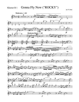 &
## c .. ..
Moderato q»¡º¢
‰
2
Ó Œ ‰
œ
f
œ 1.
œä œ œœœ œ œ .œ ‰
2.
œä œ œœœ œ œ .œ ‰
w
>f
w
>
&
##
8
˙
>
˙
>
w
> .˙
>
Œ Œ
.˙>
Ó Œ
œ> .˙ œ> w œ
Œ Ó ∑
&
##
17
Ó ‰. r
œ
f
œ#
>
.œ œ œ#> œ œ œ œ œ œ œ
œ# œ .œ#> œ œ œ# œ .˙ Ó
˙> œ-
œ>
ƒ
œ> ˙>
&
##
23 œä œ> œ> ˙> w Moderato Rock q»¡¡§
œä
f
œ œ œ> œ œ. œ œ œ
>
œ .˙ Œ œnä œ œ œ> œ œ. œ œ œn> œ .˙ Œ
&
##
29
œ
œ
>
ƒ
œ
œ
œ
œ
œ
œ
..˙
˙
œ
œ
>œ
œ
>
‰ ‰
œ
œ
>œ
œ
>
Ó
œ
œ
>œ
œ
œ
œ
œ
œ
..˙
˙
œ>
ƒ
unis.
œ>
‰ ‰
œ>œ>
Ó
4
‰ œ>
f
œ .œ œœ> .œ œ
&
##
38
‰ œœœä œœä œœœä
J
œ ‰ œ
f
œ œ# œ œ# œ œ# œ œ œ# œ œ# œ
œn œ# œn œ# œn œ# œ œn œ# œn œ#
6
6
6
6
.˙ Œ
w
P
&
##
42
w w w
‰ œ>
f
œ .œ œœ> .œ œ
‰ œ œœä œ œä œœœä œ œ. w w w
&
##
50
.˙ Œ Œ œ
f
œ .œ
J
œ w Œ œ œ .œ
J
œ w Œ œ œ .œ
J
œ w
.œ> œ .˙
&
##
58
‰
œ> œ œ œ œ œ œ œ œ. œ œ .œ> œ œ œ ˙ Œ œ> œ œ œ
œ œ œ œ œ œ œ œ .œ> œ œ œ œ œ œ œ œ œ
&
##
62
œ. œœ œ œ œ. œœœœœ. œ> œ œ œ œ œ. œœœ. œ
J
œ œ>
J
œ ‰ j
œ.
œn œœ œ œ œ> œ œ œœ œ œ œœœœœ œ
œœœ.
&
##
67
œ>
ƒ
œ œ œ œ œ œ œ œ œ œ œ œ. œ œ œ œ œ œ œ œ. w
F
.˙ œ-
w .˙ œ>
f
.œ
&
##
73 œ> œ>
‰
œ> œ œ .œ>
œ> œ>
Œ œ> .œ œ> œ>
‰
œ> œ œ .œ>
œ> œ>
‰
.œ>
‰ œ>œ .œ œ œ> .œ œ
&
##
78
‰ œ œ œä œ œä œ œ œ œ œ> w> w Œ œ
f
œ .œ
J
œ w Œ œ œ .œ
J
œ w
Gonna Fly Now ("ROCKY")
arr. N. Iwai
Klarnet B 1
 