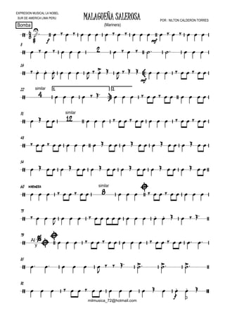 

EXPRESION MUSICAL LA NOBEL
SUR DE AMERICA LIMA PERU
Bomba (Marinera)
POR : NILTON CALDERON TORRES
MALAGUEÑA SALEROSA
milmusica_72@hotmail.com



f
             
mf
      
8
                 
16
     

   

   

  
mf
        
22 1.


2.


similar
                  
31
   
similar
                   
48
                         
54

marinera
                       
60
        
similar
    

        
73
    

                 
79
 Al
y



                   
85
      

     
91
               
f

p
 
 