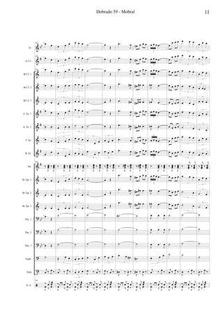 &
&
&
&
&
&
&
&
&
&
&
&
&
?
?
?
?
t
ã
bb
#
#
#
#
#
bb
bb
bb
Fl.
Eb Cl.
Bb Cl. 1
Bb Cl. 2
Bb Cl. 3
A. Sx. 1
A. Sx. 2
T. Sx.
B. Sx.
Hn.
Bb Tpt. 1
Bb Tpt. 2
Bb Tpt. 3
Tbn. 1
Tbn. 2
Tbn. 3
Euph.
Tuba
D. S.
103 œ œ
103
œ œ
103 œ œ
œ œ
œ œ
œ œ
œ œ
œ œ
œ œ
103
‰
J
œœœ ‰
J
œœœ
œ œ
œ œ
œ œ
œ
Œ
œ Œ
œ Œ
˙
j
œ ‰ J
œ ‰
103
J
œ ‰ œ
‰ j
œ œæ
œ œ œ
3
œ œ œ
3
œ œ œ
3
œ œ œ
3
œ œ œ
3
œ œ œ
3
œ œ œ
3
œ œ œ
3
œ
œ œ
3
‰
J
œœœ ‰
J
œœœ
œ œ œ
3
œ œ œ
3
œ œ œ
3
˙
˙
˙
Œ œ œ
3
j
œ ‰ J
œ ‰
J
œ ‰ J
œ ‰
‰œ œ
j
œ ‰ j
œ
œ œ œ
3
œ œ œ
3
œ œ œ
3
œ œ œ
3
œ œ œ
3
œ œ œ
3
˙ œ
3
œ œ œ
3
œ œ œ
3
‰
J
œœœ ‰
J
œœœ
œ œ œ
3
˙ œ
3
˙ œ
3
˙
˙
˙
œ œ œ
3
œ œ œ
3
J
œ ‰ œ
‰ j
œ œæ
˙
˙
˙
˙
˙
˙
˙
œ
œ œ
3
œ
œ œ
3
‰
J
œœœ ‰
J
œœœ
˙
˙
˙
˙
˙
˙
œ œ œ
3
J
œ ‰
j
œ ‰
J
œ ‰ J
œ ‰
‰œ œ
j
œ ‰ j
œ
œ
Œ
œ Œ
œ
Œ
œ Œ
œ Œ
œ Œ
œ Œ
œ œ œ
3
œ œ œ
3
‰
J
œœœ ‰
J
œœœ
œ Œ
œ Œ
œ Œ
˙
˙
˙
œ œ œ
3
J
œ ‰
j
œ ‰
J
œ ‰ œ
‰ j
œ œæ
.œ
J
œ
.œ
J
œ
.œ
J
œ
.œ
J
œ#
.œ j
œ#
.œ
J
œ
.œ
J
œ#
.œ j
œ
.œ
J
œ
‰
J
œœœ# ‰
J
œœœ
.œ
J
œ
.œ
J
œ#
.œ
J
œ#
˙#
˙
˙
œ œ œ#
3
J
œ# ‰
J
œ ‰
J
œ ‰ J
œ ‰
‰œ œ
j
œ ‰ j
œ
œn œ œ œ
œ# œ œ œ
œ# œ œ œ
œ# œ# œ
œ# œ# œ
œ# œ œ œ
œ# œ# œ
œ# œ œ œ
œ# œ œ œ
‰
J
œœœ# ‰
J
œœœ
œ# œ œ œ
œ# œ# œ
œ# œ# œ
˙
˙
˙
˙#
J
œ# ‰
J
œ ‰
J
œ ‰ œ
‰ j
œ œæ
œ œ œ .œ
3
œ œ œ .œ
3
œ œ œ .œ
3
J
œn .œ
j
œn .œ
œ œ œ .œ
3
J
œn .œ
œ œ œ .œ
3
œ œ œ .œ
3
‰
J
œœœ ‰
J
œœœ
œ œ œ .œ
3
J
œn .œ
J
œn .œ
J
œ œ
J
œ
J
œ œ
J
œ
J
œ œ
J
œ
œ œ œ
3
j
œ ‰ J
œ ‰
J
œ ‰ J
œ ‰
‰ œ œ
j
œ ‰ j
œ
œ
œ œ œ
œ
œ œ œ
œ œ œ œ
œ œ œ œ
œ œ œ œ
œ œ œ œ
œ œ œ œ
œ
œ œ œ
œ œ œ œ
‰
J
œœœ ‰
J
œœœ
œ œ œ œ
œ œ œ œ
œ œ œ œ
˙
˙
˙
˙
j
œ ‰ J
œ ‰
J
œ ‰ œ
‰ j
œ œæ
œ œ œ
3
œ œ œ
3
œ œ œ
3
œ œ œ
3
œ œ œ
3
œ œ œ
3
˙ œ
3
œ œ œ
3
œ œ œ
3
‰
j
œœœ ‰
j
œœœ
œ œ œ
3
˙ œ
3
˙ œ
3
˙
˙
˙
˙
J
œ ‰ J
œ ‰
J
œ ‰ J
œ ‰
‰œ œ
j
œ ‰ j
œ
œ œ œ
3
œ œ œ
3
œ œ œ
3
œ œœ
3
œ œ œ
3
œ œ œ
3
˙ œ
3
œ œ œ
3
œ œ œ
3
‰
j
œœœ ‰
j
œœœ
œ œ œ
3
˙ œ
3
˙ œ
3
˙
˙
˙
˙
J
œ ‰ J
œ ‰
J
œ ‰ œ
‰ j
œ œæ
11Dobrado 59 - Mobral
 