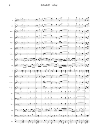 &
&
&
&
&
&
&
&
&
&
&
&
&
?
?
?
?
t
ã
bbbbb
bb
bb
b
bbb
bbb
bb
bb
bbb
bb
bb
bbb
bbb
bbb
bbbbb
bb
bbb
bbbbb
bbb
bbb
Fl.
Eb Cl.
Bb Cl. 1
Bb Cl. 2
Bb Cl. 3
A. Sx. 1
A. Sx. 2
T. Sx.
B. Sx.
Hn.
Bb Tpt. 1
Bb Tpt. 2
Bb Tpt. 3
Tbn. 1
Tbn. 2
Tbn. 3
Euph.
Tuba
D. S.
28
œ œ œ
3
28
œ œ œ
3
28
œ œ œ
3
œ œ œ
3
œ œ œ
3
œ œ œ
3
˙n
œ œ
œ œn œ
œ œ œ œn œ
28
‰
J
œœœn ‰
J
œœœ
œ œ œ
3
˙n
˙n
˙
˙n
˙
œ œ œ œn œ
J
œn ‰
j
œ ‰
28
J
œ ‰ œ
‰ j
œ œæ
˙
˙
˙
˙
˙
˙
˙
œ œœœ
œ œœ
œ œœœ
œ œœ
‰
J
œœœ ‰
J
œœœ
˙
˙
˙
‰
œ
J
œ
‰
œ
J
œ
‰
œ
J
œ
œ œœœ
œ œœ
J
œ ‰ J
œ
‰
J
œ ‰ J
œ ‰
‰œ œ
j
œ ‰ j
œ
œ œ œ
3
œ œ œ
3
œ œ œ
3
œ œ œ
3
œ œ œ
3
œ œ œ
3
˙
œ œœœœ
œ œœœœ
‰
J
œœœ ‰
J
œœœ
œ œ œ
3
˙
˙
˙
˙
˙
œ œœœœ
J
œ
‰ J
œ ‰
J
œ ‰ œ
‰ j
œ œæ
œn œ .œ
œ# œ .œ
œn œ .œ
œ œn .œn
œn œ .œ
œ# œ .œ
œ œn .œ#
œn œ œn œœœ
œ# œ œn œœœ
‰
j
œœœ# ‰
j
œœœ
œn œ .œ
œ œn .œn
œ œn .œn
‰
œ
J
œ
‰
œ
J
œ
‰ œn
J
œ
œn œ œn œœœ
J
œ ‰
J
œ‰
J
œ ‰ J
œ‰
‰ œ œ
j
œ ‰ j
œ
J
œ œ
J
œ
J
œ œ
J
œ
J
œ
œ
J
œ
J
œ
œ
J
œn
J
œ
œn j
œ
J
œ œ
J
œ
J
œ œ
J
œ#
œ œ
œ œn œ
œ œ
œ œ# œ
‰
j
œœœ# ‰
j
œœœ
J
œ œ
J
œ
J
œ œ
J
œn
J
œ œ
J
œn
˙
˙
˙n
œ œ œ œn œ
j
œn ‰ j
œ ‰
J
œ ‰ œ
‰ j
œ œæ
œ œ .œ
œ œ .œ
œ œ .œ
œ œ .œ
œ œn .œ
œ œ .œ
œ œ .œ
œ œn œ œ œ œ œ œ
œ
œ# œ œ œ œ œ œ
‰
J
œœœ ‰
J
œœœ
œ œ .œ
œ œ .œ
œ œ .œ
‰
œ
J
œ
‰
œ
J
œ
‰
œ
J
œ
œ œn œ œ œ œ œ œ
j
œ ‰ J
œ ‰
J
œ ‰ J
œ ‰
‰œ œ
j
œ ‰ j
œ
˙
˙
˙
˙
˙
˙
˙n
œ œn œœœ œ œ
œ œn œœœ
œ œ
‰
j
œœœn ‰
j
œœœ
˙
˙n
˙n
J
œ œ
J
œ
J
œn œ
J
œ
J
œ œ
J
œ
œ œn œœœ œb œ
J
œn ‰
j
œ ‰
J
œ ‰ œ
‰ j
œ œæ
œ œ œ
3
œ œ œ
3
œ œ œ
3
œ œ œ
3
œ œ œ
3
œ œ œ
3
œ œ œ
3
œ
œ œ
3
œ
œ œ
3
‰
J
œœœ ‰
J
œœœ
œ œ œ
3
œ œ œ
3
œ œ œ
3
˙
˙
˙
œ œœ œœœœ
J
œ ‰ J
œ
‰
J
œ ‰ J
œ ‰
‰œ œ
j
œ ‰ j
œ
œ œ œ œ
œ œ œ œ
œ œ œ œ
œ œ œ œ
œ œ œ œ
œ œ œ œ
œ œ œ œ
œ œ œ œ
œ œ œ œ
‰
J
œœœ ‰
J
œœœ
œ œ œ œ
œ œ œ œ
œ œ œ œ
˙
˙
˙
˙
J
œ
‰ J
œ ‰
J
œ ‰ œ
‰ j
œ œæ
4 Dobrado 59 - Mobral
 