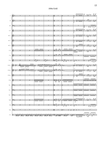 &
&
?
&
&
&
&
&
&
&
&
&
&
&
?
?
?
?
?
?
ã
bb
b
bb
b
bbb
b
b
b
b
b
b
b
bb
b
bb
b
bbb
bbb
bb
b
bb
b
42
42
4
2
4
2
42
42
4
2
42
42
4
2
4
2
42
42
4
2
4
2
42
42
4
2
4
2
42
42
c
c
c
c
c
c
c
c
c
c
c
c
c
c
c
c
c
c
c
c
c
Fl.
Ob.
Bsn.
Eb Cl.
Bb Cl. 1
Bb Cl. 2
Bb Cl. 3
A. Sx.
T. Sx.
B. Sx.
Bb Tpt. 1
Bb Tpt. 2
Bb Tpt. 3
Eb Hn.
Tbn. 1
Tbn. 2
Tbn. 3
Euph.
Tuba
Timp.
D. S.
111
∑
∑
∑
∑
∑
∑
∑
‘
‘
‘
111
..œœ œœ œœ œœ œœ œœ œœ
.œ œ œ œ œ œ œ
∑
‘
∑
∑
∑
‘
‘
111
∑
111
œ œ
æ
œ œ
æ
œ œ
æ
œ œ
∑
∑
∑
∑
∑
∑
∑
‘
‘
‘
œœ œœ œœ œœ œœ œœ œœ œœ
œ œ œ œ œ œ œ œ
∑
‘
∑
∑
∑
‘
‘
∑
œ œ
æ
œ œ
æ
œ œ
æ
œ œ
∑
∑
∑
∑
∑
∑
∑
œœ œœ œœ œœ œœ œœ œœ œœ
‘
œ œ
j
œ ‰ Ó
..œœ J
œœ œœ œœ œœ œœ
.œ J
œ œ œ œ œ
∑
œœœ
œœœ
œœœ
œœœ
œœœ
œœœ
œœœ
œœœ
∑
∑
∑
œœ œœ œœ œœ œœ œœ œœ œœ
‘
∑
œ œ
æ
œ œ
æ
œ œ
æ
œ œ
∑
∑
∑
∑
∑
∑
∑
‘
‘
œ œ
j
œ ‰ Ó
œœ œœ œœ œœ œœ œœ œœ œœ
œ œ œ œ œ œ œ œ
∑
‘
∑
∑
∑
‘
‘
∑
œ œ
æ
œ œ
æ
œ œ
æ
œ œ
∑
∑
∑
∑
∑
∑
∑
œœ œœ œœ œœ
œ œ œ œ
œ œ
j
œ ‰
œœ œœ œœ œœ
œ œ œ œ
∑
œœœ
œœœ
œœœ
œœœ
∑
∑
∑
œœ œœ œœ œœ
œ œ
j
œ ‰
∑
œ œ œ œ œ œ œ
∑
∑
∑
∑
∑
∑
∑
œœ œœ œœ œœ œœ œœ œœ œœ
œ œ œ œ œ œ œ œ
œ œ j
œ
‰ Œ œ
ww
w
∑
œœœ
œœœ
œœœ
œœœ
œœœ
œœœ
œœœ
œœœ
∑
∑
∑
œœ œœ œœ œœ œœ œœ œœ œœ
œ œ j
œ
‰ Œ œ
Ó Œ œ
œ œ
æ
œ œ
æ
œ œ œ œ
tutti
tutti
tutti
Œ
f
œ œ œ œ œ œ
Œ
f
œ œ œ œ œ œ
∑
Œ
f
œ œ œ œ œ œ
Œ
f
œ œ œ œ œ œ
Œ
f
œ œ œ œ œ œ
Œ
f
œ œ œ œ œ œ
œœ œœ
œ œ œ œ œ œ
‘
j
œ
‰ Œ Ó
j
œœ ‰
œ œ œ œ œ œ
j
œ
f
‰ œ œ œ œ œ œ
Œ
f
œ œ œ œ œ œ
‘
œ œ œ œ œ œ œ œ
œ œ œ œ œ œ œ œ
œ œ œ œ œ œ œ œ
œœ œœ
f
œ œ œ œ œ œ
j
œ
‰ Œ Ó
œ Œ Ó
J
œ ‰ œœ œœ œœ œœ œœ œœ
œ œ œ œ œ œ
œ œ œ œ
œ œ
.
.
œ
œ
j
œ œ œ œ œ
œ œ œ œ œ œ
œ œ œ œ
œ œ
œ
œ œ œ
œ œ
œ œ œ œ
œ œ
œ œ œ œ
œ œ
œ œ œ œ œ œ œ œ
.œ J
œ œ
œ œ œ
œ œ œ œ
œ œ
œ
œ œ œ
œ œ
œ œ œ œ
œ œ
œœœ œœœ œœœ œœœ œœœ œœœ œœœ œœœ
œ œ œ œ œ œ œ œ
œ œ œ œ œ œ œ œ
œ œ œ œ œ œ œ œ
œ œ œ œ
œ œ
.œ j
œ œ œ œ œ
∑
œ œ œ
‰
J
œ œ
y y y y y y y y
15
Abba Gold
 