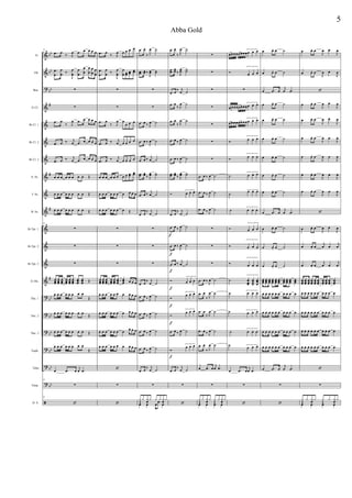 &
&
?
&
&
&
&
&
&
&
&
&
&
&
?
?
?
?
?
?
ã
bb
bb
bb
#
#
#
#
bb
bb
bb
bb
bb
bb
Fl.
Ob.
Bsn.
Eb Cl.
Bb Cl. 1
Bb Cl. 2
Bb Cl. 3
A. Sx.
T. Sx.
B. Sx.
Bb Tpt. 1
Bb Tpt. 2
Bb Tpt. 3
Eb Hn.
Tbn. 1
Tbn. 2
Tbn. 3
Euph.
Tuba
Timp.
D. S.
31
.œ œ
‰ J
œ .œ œ œ œ œ
.
.
œ
œ
œ
œ ‰
J
œ
œ
.
.
œ
œ
œ
œ
œ
œ
œ
œ
œ
œ
∑
∑
.œ œ
‰ J
œ .œ œ œ œ œ
.œ œ ‰ j
œ .œ œ œ œ œ
.œ œ ‰ j
œ .œ œ œ œ œ
œ œ œ œ œ œ œ œ Œ
œ œ œ œ œ œ œ œ Œ
œ œ œ œ œ œ œ œ Œ
31
∑
∑
∑
œœœ
œœœ
œœœ
œœœ
œœœ
œœœ
œœœ
œœœ Œ
œ œ œ œ œ œ œ œ
Œ
œ œ œ œ œ œ œ œ
Œ
œ œ œ œ œ œ œ œ Œ
œ œ œ œ œ œ œ œ
Œ
œ .œ œ
j
œ .œ
31
∑
31
‘
.œ œ
‰ J
œ œ œ œ œ
.
.
œ
œ
œ
œ ‰
J
œ
œ
œ
œ œœ œœ
œœ
∑
∑
.œ œ
‰ J
œ œ
œ œ œ
.œ œ ‰ j
œ œ œ œ œ
.œ œ ‰ j
œ œ œ œ œ
œ œ œ œ œ œ œ œ œœ œœ
œ œ œ œ œ œ œ œ œ œ
œ œ œ œ œ œ œ Œ
∑
∑
∑
œœœ
œœœ
œœœ
œœœ
œœœ
œœœ
œœœ œ œ œ
œ œ œ œ œ œ œ œ œ œ
œ œ œ œ œ œ œ œ œ œ
œ œ œ œ œ œ œ
œ œ œ
œ œ œ œ œ œ œ œ œ œ
‘
∑
‘
.œ œ
‰ J
œ ˙
..œœ œœ ‰
J
œœ ˙˙
∑
∑
.œ œ ‰ J
œ ˙
.œ œ ‰
J
œ ˙
.œ œ ‰ j
œ ˙
..œœ œœ ‰ J
œœ ˙˙
.œ œ ‰ j
œ ˙
.œ œ
‰ j
œ ˙
∑
∑
∑
.œ œ
‰ j
œ ˙
.œ œ ‰ J
œ ˙
.œ œ ‰ J
œ ˙
.œ œ ‰ J
œ ˙
.œ œ ‰ J
œ ˙
.œ œ ‰ j
œ ˙
∑
œ œ œ œŒ œ œ .œ œ
y y y y y y y y
.œ œ
‰ J
œ ˙
..œœ
œœ ‰ J
œœ ˙˙
.œ œ
‰ j
œ ˙
.œ œ
‰ J
œ ˙
.œ œ
‰ J
œ ˙
.œ œ ‰ J
œ ˙
.œ œ ‰ J
œ ˙
..œœ œœ ‰ J
œœ ˙˙
Ó
3
œ œ œ
.œ œ
‰ j
œ ˙
.œ
f
œ ‰ J
œ ˙
.œ
f
œ ‰ J
œ ˙
.œ
f
œ ‰ j
œ ˙
Ó
f
3
œ œ œ
Ó
f
3
œ œ œ
Ó
f
3
œ œ œ
.œ œ ‰ J
œ ˙
Ó
f
3
œ œ œ
.œ œ ‰ j
œ ˙
∑
‘
∑
∑
∑
∑
∑
∑
∑
.œ œ ‰ J
œ ˙
.œ œ ‰ J
œ ˙
.œ œ ‰ J
œ ˙
∑
∑
∑
.œ œ ‰
J
œ ˙
.œ œ
‰ J
œ ˙
.œ œ
‰ J
œ ˙
.œ œ ‰ J
œ ˙
.œ œ
‰ J
œ ˙
œ .œ œ
j
œ .œ
∑
œ œ œ œŒ œ Œ œ
y y y y y y y y
œœœœœœœœ
3
œ œ œ
Ó
3
œ œ œ
∑
œœœœœœœœ
3
œ œ œ
œœœœœœœœ
3
œ œ œ
Ó
3
œ œ œ
Ó
3
œ œ œ
˙
3
œ œ œ
˙
3œ œ œ
˙
3
œ œ œ
Ó
3
œ œ œ
Ó
3
œ œ œ
Ó
3
œ œ œ
˙
3
œœœ
œœœ
œœ
œ
˙ 3
œ œ œ
˙ 3
œ œ œ
˙
3
œ œ œ
˙ 3
œ œ œ
œ .œ œ
j
œ .œ
∑
‘
œ œ. œ ˙
œ œ. œ ˙
œ .œ œ
j
œ .œ
œ œ. œ ˙
œ œ. œ ˙
œ œ. œ ˙
œ œ. œ ˙
œ œ. œ ˙
œ œ. œ ˙
œ .œ œ
j
œ .œ
œ œ. œ ˙
œ œ. œ ˙
œ œ. œ ˙
œœœ
œœœ
œœœ
œœœ
œœœ
œœœ
œœœ
œœœ
œœœ
œœœ
œ œ œ œ œ œ œ œ œ œ
œ œ œ œ œ œ œ œ œ œ
œ œ œ œ œ œ œ œ œ œ
œ œ œ œ œ œ œ œ œ œ
œ .œ œ
j
œ .œ
∑
‘
œ œ. œ
J
œ œ
J
œ
œ œ. œ
J
œ œ
J
œ
‘
œ œ. œ
J
œ œ
J
œ
œ œ. œ
J
œ œ
J
œ
œ œ. œ
J
œ œ
J
œ
œ œ. œ
J
œ œ
J
œ
œ œ. œ
J
œ œ
J
œ
œ œ. œ
J
œ œ
J
œ
‘
œ œ. œ
J
œ œ
J
œ
œ œ. œ
j
œ œ
j
œ
œ œ. œ
j
œ œ
j
œ
œœœ
œœœ
œœœ
œœœ
œœœ
œœœ
œœœ
œœœ
œœœ
œœœ
œ œ œ œ œ œ œ œ œ œ
œ œ œ œ œ œ œ œ œ œ
œ œ œ œ œ œ œ œ œ œ
œ œ œ œ œ œ œ œ œ œ
‘
∑
œ œ œ œŒ œ Œ œ
y y y y y y y y
5
Abba Gold
 