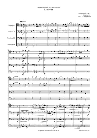 





Maestoso
Sheet music supplied by: www.music-scores.com
Rondeau
Jean-Joseph MOURET
(1682-1738)
arr. A.L.Christopherson
© 2004 Anne Christopherson GRSM ARCM
Trombone I
Trombone II
Trombone III
Trombone IV



f
                    

              


f


    
 
        

         

 
f
          

 
f
 
        
8


  

ff
  
f
                  

 
 
ff
  
f


    
 
      





ff
  
   
f
    


 

ff
  
   
f
 
  
13


  

                    



 

           

       

 


         


17


    
p
   
p
     
  

f
 

 
p
           

  
p
     
f



 
p
          
p
       
mp
  

 
p
        
p
         

www.music-scores.com
 