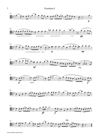 37
  

                    


p

42
                   

pp
   
47
   
       


p
        
mp
  
52
      
mf
            
dim.
      

 

57


p
  
cresc.
   
   
          
f
 
62
                   

       
67
         

ff
  
f
             
72 rit.
       

                    


Trombone I
www.music-scores.com
2
 