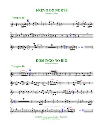 & b 4
2 Œ ≈œ œn œ#
%
J
œ>
‰ ‰ J
œ>
J
œ ‰ ‰ J
œ>
J
œ
‰ ‰ J
œ>
J
œ
‰ ‰ J
œ>
J
œ ‰ Œ ∑ ‰
œ
œ
œ
œ# ‰
œ
œ
œ
œ# ≈œ œn œ#
& b ..
10
J
œ>
‰ ‰ J
œ>
J
œ ‰ ‰ J
œ>
J
œ
‰ ‰ J
œ>
J
œ
‰ ‰ J
œ>
J
œ ‰ Œ ∑ Œ œ> œ Œ
7
& b ..
25
Œ œœ œ œ œ œ œ œ
œ œ œ œ
Œ
3
Œ œ>
Ao %œ ≈œ œn œ#
& b ..
37
‰. R
œ œ œ œ œ
%
J
œ# ‰ Œ ‰ ≈ R
œ œ œ œ œ
j
œ# ‰ Œ Œ œ œ œ œ œ œ œ
& b
43
œ œ œ œ œ œ# œn œ œ œ# œ ≈
œ œ œ œ œ
J
œ# ‰ Œ ‰. œ œ œ œ œ
j
œ# ‰ Œ
& b ..
49
Œ œ œ œ œ œ œ œ œ œ œ œ œ œ œ œ# œ
1.
‰ ≈ R
œ œ œ œ œ
2.
‰ J
œ^
‰ J
œ^
‰ J
œ^
‰ J
œ^
& b ..
56 7
Œ ≈ œ œ œ
J
œ>
‰ ‰ J
œ>
J
œ ‰ ‰
J
œ
>
J
œ ‰ ‰
j
œ
>
œ ≈ œ œ œ
& b ..
68
J
œ>
‰ ‰ J
œ>
J
œ ‰ ‰
J
œ
>
J
œ ‰ ‰ j
œ
>
1.
‰ J
œ^
‰ J
œ^
‰ J
œ^
‰ J
œ^ 2.
Ao %‰. R
œ œ œ œ œ
Trompete Bb
©EDIÇÃO: Jorge Nobre / Ipu-Ce. - Mar/2010
jorgenobredosax.blogspot.com
DOMINGO NO RIO
Banda do Pinduca
FREVO DO NORTE
Banda do Pinduca
Trompete Bb
 