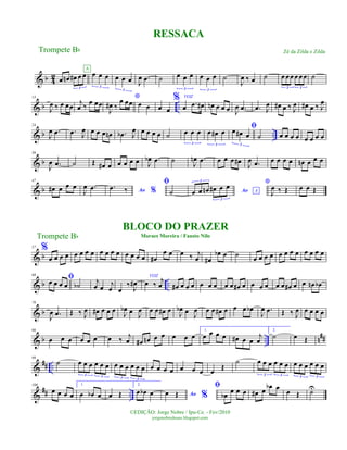 & b 4
2 œ œn œ# œ œ
3
œ œ œ
3
A
œ œ œ
3
J
œ .œ ˙ œ œ œ
3
œ œ œ
3
˙
J
œ ‰ œ ˙ œ œœ œ œœ
3 3
˙
& b ..
13
J
œ ‰ œ œœ
j
œ ‰
œ œœ
*
J
œ# ‰
œ œœ œ œ œ œ
% VOZ
œ .œ œ# œn œ œ œ J
œ .œ .œ J
œ œ# œ ‰ J
œ œ# œ ‰ J
œ
& b ..
24
J
œ .œ .œ J
œ œ œ œ œn .œb J
œ œ œ œ œ ˙ œ œ œ
3
œ œ# œ
3
ﬁœ œ# œ
3
˙ œ œ œ œ œ œ œ œ
& b
36
J
œ .œ ˙ Œ œ# œ œ œ œ œ J
œb .œ ˙ J
œn .œ œ œ œ œ# J
œ .œ œ œ œ œ œn œ œ œ
& b
47
œ# œ œ œ
J
œ .œ Ao %
.œ ‰
ﬁ
˙ Ao Aœ œ œn œ# œ œ
3
3
*
J
œ ‰ Œ œ œ Œ
& b
57 %
œ œ œ œ œ œ œ œ œ œ œ œ œ œ œ œ œ#
œ œ œ ‰ j
œ œ#
œb œ ˙
œ œ œ œ œ œ œ œ œ œ œ œ
& b ..
68
ﬁœ œ œ œ ˙b
j
œ œ j
œ œ
‰ J
œ#
VOZ
œ ‰
j
œ œ# œ œ œ œ œ œ œ œ œ# œ œ œ œ œ œ œ# œ œ œn œb
& b
79
J
œ .œ Œ ‰ J
œ œ# œ œ œ J
œb œ J
œ œ œ œ# œ J
œb œ J
œ œ œ œ# œ œ œ œb
J
œ .œ Œ ‰ J
œ œ œ œ œ
& b .. n##
90
œ œ œ œ œ œ œ ‰ j
œ œ# œn œ œ œ œ œ
1.
œ œ œ œ œ# œ œ
j
œ
2.
˙ œ Œ
&
## ..
99
˙ œ œ œ œ œ œ
3 3
œ œ œ œ œ œ
3 3
œ œ œ œ œ œ œ œ Œ
˙ œ œ œ œ œ œ
3 3
œ œ œ œ œ œ
3 3
&
## ..
108
œ œ œ œ
1.
œ œb œ œ Œ
2.
œ œb œ Ao %œ Œ
ﬁ
œb
œ œ œ œ# œ œb œ œ Œ ˙U
RESSACA
Trompete Bb
©EDIÇÃO: Jorge Nobre / Ipu-Ce. - Fev/2010
jorgenobredosax.blogspot.com
Zé da Zilda e Zilda
BLOCO DO PRAZER
Moraes Moreira / Fausto NiloTrompete Bb
 