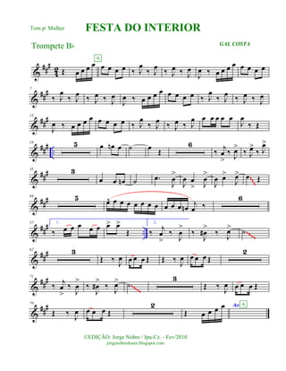 &
###
42 Œ œ œ œ œ œ œ œ œ
A
‰ J
œ
‰ J
œ ‰ J
œ ‰ J
œ
J
œ ‰ œ œ œ œ œ œ œ œ
&
###7
‰ J
œ
‰ J
œ ‰ J
œ ‰ J
œ
J
œ ‰ œ œ œ œ œ œ œ œ ‰ J
œ
‰ J
œ ‰ J
œ ‰ J
œ
&
###13
J
œ ‰ œ œ œ œ œ œ œ œ ‰ J
œ
‰ J
œ ‰ J
œ ‰ J
œ œ œ œ œ œ
J
œ
‰ Œ
&
### ..
19 5 œ œn œ ˙ œ Œ
6
‰ j
œ
>
‰ J
œ>
‰ J
œ>
‰ J
œ>
&
###35 3
œ œ œn ˙ .œ
J
œ
>
J
œ œ
> J
œ
>
J
œ œ>
J
œ> œ Œ
~~~~~~
&
###44 5 œ^ œ œ œ œ œ œ œ œ œ œ œn
j
œ ‰
6
&
### ..
57 1.
‰ œ œ œ œ œ œ> œ>
Œ
2.
‰ j
œ
>
‰
J
œ
>
‰
J
œ#
>
‰ J
œ> ˙~~~~
&
###62 3
Œ ‰ J
œ œ œ œ Œ Œ ‰ J
œ œ œ œ Œ
2
&
###71
‰ j
œ
>
‰
J
œ
>
‰
J
œ#
>
‰ J
œ> ˙
3
Œ ‰ J
œ œ œ œ Œ~~~~
&
###79
Œ ‰
J
œ œ œ œ Œ
2
Œ œ œ œ œ Ao A
©EDIÇÃO: Jorge Nobre / Ipu-Ce. - Fev/2010
jorgenobredosax.blogspot.com
FESTA DO INTERIOR
Trompete Bb GAL COSTA
Tom p/ Mulher
 