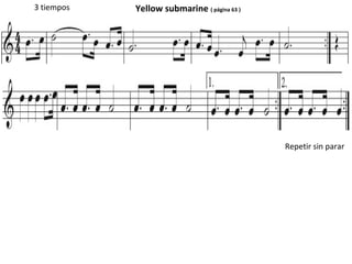 Yellow submarine ( página 63 )3 tiempos
Repetir sin parar
 