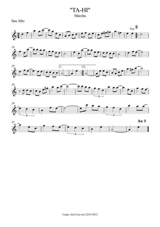 Sax Alto
Copia: Joel Cruz em 22/01/2012
™™
10
™™
1. 2.20
30
39
45
2
4&
Voz
"TA-HI"
Marcha
@
&
&
&
3
&
3 3
&
3
Ao @
œ œ œ œ œ œ œ œ œ œ œ œ œ œ œ œ œ œ œ œ# œ# œ œn œ œ ˙
œ œ
œ œ œ œ œ œ œ œ œ ˙ œ œ
œ œ œ œ œ œ œ œ œ ˙ œ œ œ ˙
œ œ œ œ œ œ œ œ œ œ ˙ œ
œ
˙ œ
œ œ œ œ œ œ œ œ œ# œ ˙
‰ œ
J
œ œ œ œ œ œ# œ œ œ ˙ œ œ œ œ œ œ œ
œ œ œ œ œ œ
œ œ œ
œ œ œ œ
œ œ ˙ œ
œ œ œ œ œ œ
œ œ œ
œ œ œ
œ œ œ œ œ œ œ œ ˙ œ œ
 