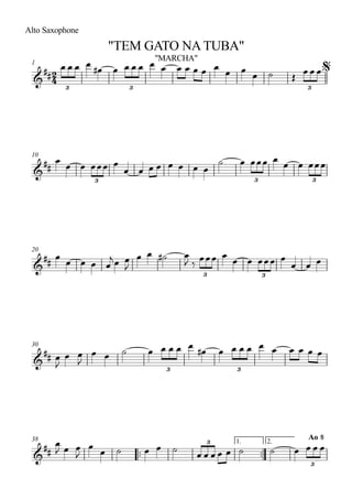 Alto Saxophone
1
10
20
30
™™ ™™
1. 2.38
2
4&
##
3 3 3
"MARCHA"
"TEM GATO NA TUBA"
%
&
##
3 3 3
&
##
3 3
&
##
3 3
3 3
&
##
Ao%
3
3
Ao @
œ œ œ œ
œ# œ œ œ œ œ œ œ œ œ œ œ
œ œ œ ˙ Œ
œ œ œ
œ
œ œ œœœ œ
œ œ œ œ œ œ œ œ
˙ œ œœœ œ
œ œ œœœ
œ
œ œ œ œ
jœ œ
J
œ œ ˙# œ
J ‰
œœœ œ
œ œ œœœ œ
œ œ œ
œ
J
œ œ
J
œ œ ˙ œ œ œ œ œ œ# œ œ œ œ œ œ œ œ œ œ
œ
J œ œ
J
œ œ ˙ œ œ ˙
œ œ œ œ œ ˙ ˙ œ œ œ œ
 