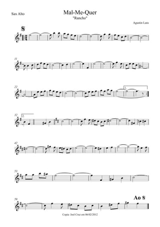 ™™
$
Sax Alto
Agustin Lara
Mal-Me-Quer
Copia: Joel Cruz em 06/02/2012
"Rancho"
11
22 1.
™™
2.32
42
53
59 Ao $
2
4&
#
&
#
&
#
&
# ##
&
##
&
##
&
##
˙ ˙ œ
J
œ œ
J œ œ œ œ ˙ ˙ œ
J
œ œ
J
œ œ œ œ ˙ ˙
œ
J
œ œ
J
œ œ œ œ ˙ œ œ ˙ œ
œ
˙ ˙ œ
J
œ œ
J œ œ œ œ ˙#
˙ œ
œ œ œ œ œ œ œ ˙ ˙ œ œ œ œ œ œ œ œ ˙ ˙ œ™
‰
œ œ œ# œ ˙ ˙ œ
J
œ œ
J
œ# œ œ œ ˙# ˙ œ
œ# œn œ#
˙# ˙ œ
J
œ# œ
J œ œ# œ œ ˙ ˙ œ œ# œ œ ˙ ˙ œ
J œ œ
J
œ œ œ œ# ˙ ˙ œ
œ œ# œ ˙
˙ œ
J
œ œ
J
œ# œ œ œ œ œ# œ œ# œ
 