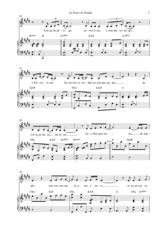 As Torres do Templo                                                                     3
29
  #### Ó                                    3                                                               3
&                      ‰™ r                                              ‰ j                                       Ó
                         œ œ œ œ œœ˙                                       œ œ œ œ™                  œ œ œ œ œ œ™œ
                              Lon - ge do pe - ri - go,                      eu vou ﬁ - car,     e sem - pre co - mi - go
        B(“4)          B                         A(„ˆˆ2)                         E/G©                                A(„ˆˆ2)
     ####
&                                                   œ œ œ œ                                                      œ
          œœ œœ ˙
          œ œ ˙   ˙                                 œ œ œ œ
                                                    œ           œ
                                                                œ                         œ
                                                                                          œ       œ œ
                                                                                                  œ œ                  œ
                                                                                                                       œ          œ œ œœ
                                                                                                                                  œ œ œ
                                                           j j                                  j                 j                 j
? # # # # œ ™™ œj                                   œ™ œœ œ œ œ œ™                             œ œ™                    œ™
{         œ
                  ˙
                                                    w           w
                                                                                                                 œ     w           œ ˙


33
     ####
&                                                 ‰™        r                                                     œ Œ             Œ™       j
             œœ œœ œ œœ                                    œ œ œ œ œ™ œ                  œ       œ     œ                                  œ
             o Pai vai          es - tar.              Se_em seu ca - mi - nho_eu sem - pre_an - dar                                      de
            E/G©                                                F©‹7                    E/G©                      A
     ####
&      œ                  œ        œ œ œ                         œ           œ œ         œ             œ œ œ œ œ ™™                       œœ
       œ                  œ        œ œ                           œ œ                     œ       œ         œ œ œ
? #### œ ™                       j j                                         œ œ                       œ œ œ ™ œj ˙
                                œ œ œ™
{      w                                                         œ œ                     œ
                                                                                                 œ         w

36
     ####
&                                                                    ‰ œj œ œ œ œ                       ˙                   œ          œœ œ
             œ œ œ œ œ œ œ œ                                       œ
            vol - ta_ao lar vai             me le - var.                      Ao o - lhar pras tor     -                    res         do tem -

            F©‹                    E/G©          A(„ˆˆ2)         B(“4)                                  E        œ       B/D©
     ####                                                         œ œ œ œ                               œ                œ œ œ
&      œ                                               œ œœ œœ œ œ                                          œ          œ                       œ
       œ œ œ œ œ œ
               œ                                    œ œ œ
                                                    œ
? ####   œ œ œ                                           œ ™™   j
{      œ       œ
                                                    œ
                                                    œ    œ     œ œ    œ                                 ˙                   ˙


39
     ####             Œ                                       j                j                                     ‰™ r j œ                 j
&            œ                      œ œ œ œ                  œ œ              œ œ œ œ™                      œ           œ œ                  œ
            plo,                  mes - mo com tan          -    to_a        me a - tra - ir,                            re - to_eu vou se -

      C©‹7     E/B                                          F©‹                 E/G©                        A                   C©‹    A(„ˆˆ2)
  #### œ œ œ œ œ œ œ œ                                       œ
                                                             œ
                                                                         œ
                                                                         œ
&                                                                    œœ
                                                                     œ                        œ œ œ
                                                                                                œ           ˙
                                                                                                            ˙              œ
                                                                                                                           œ             œ
                                                                                                                                         œ
? #### ˙                                                         œ                                                       j œ
{                                   ˙                        œ œ   œ œ
                                                                      j                       œ   œ
                                                                                                  J         œ™          œ œ
                                                                                                                                         œ
                                                                                                                                         œ
 