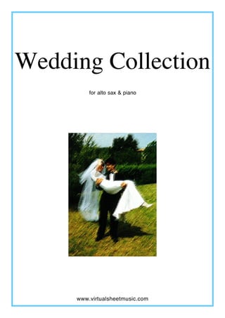 Wedding Collection
         for alto sax & piano




     www.virtualsheetmusic.com
 