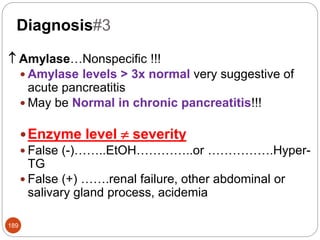 Diagnosis#7
193
Radiographic Evaluation
 US or CT
 show enlarged pancreas with stranding, abscess,
fluid collections, he...