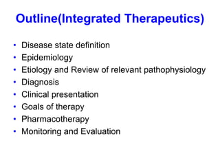 Outline(Integrated Therapeutics)
• Disease state definition
• Epidemiology
• Etiology and Review of relevant pathophysiolo...