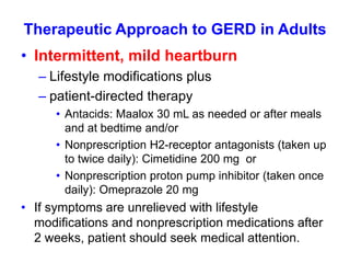 Therapeutic Approach to GERD in Adults
• Healing of erosive esophagitis or treatment of
patients presenting with moderate ...