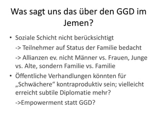 Verschiedene „Öffentlichkeiten“ männl./weibl.2. 	Soziale Schicht: umkämpft, muß stets bestätigt werden 3. Alter: Senioritätsprinzip (heute tw. im Wandel)