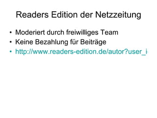 Readers Edition der Netzzeitung Moderiert durch freiwilliges Team Keine Bezahlung für Beiträge http://www.readers-edition.de/autor?user_id=olli 