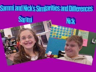 Sammi and Nick’s Similarities and Differences  Sammi Nick 